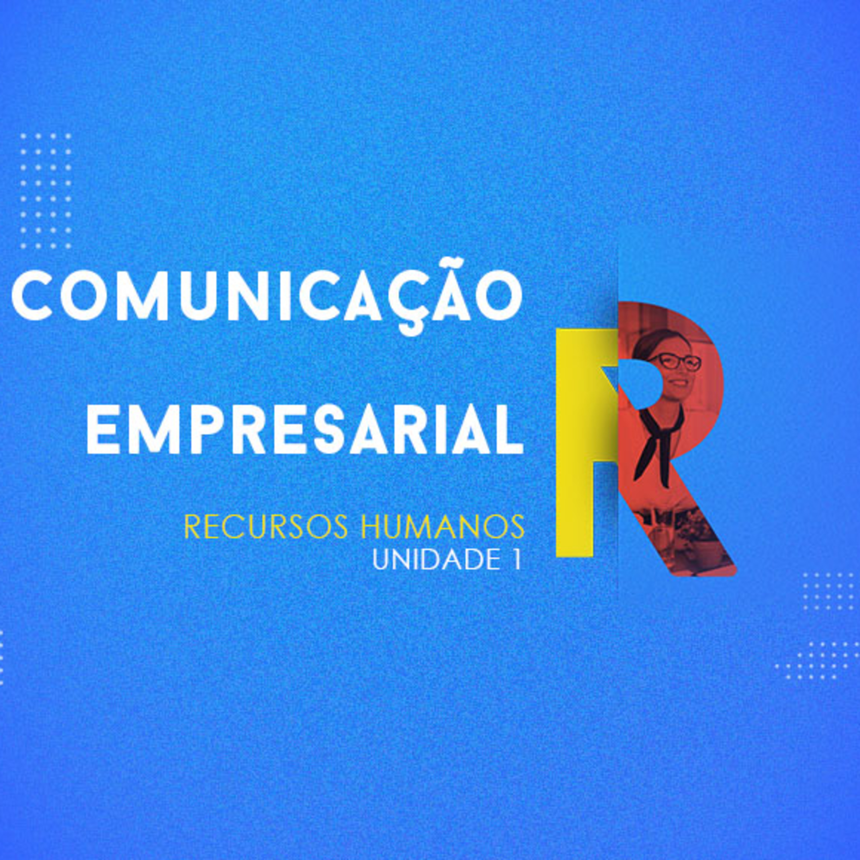CURSO TÉCNICO EM RECURSOS HUMANOS | COMUNICAÇÃO EMPRESARIAL | UNIDADE 1 episode artwork