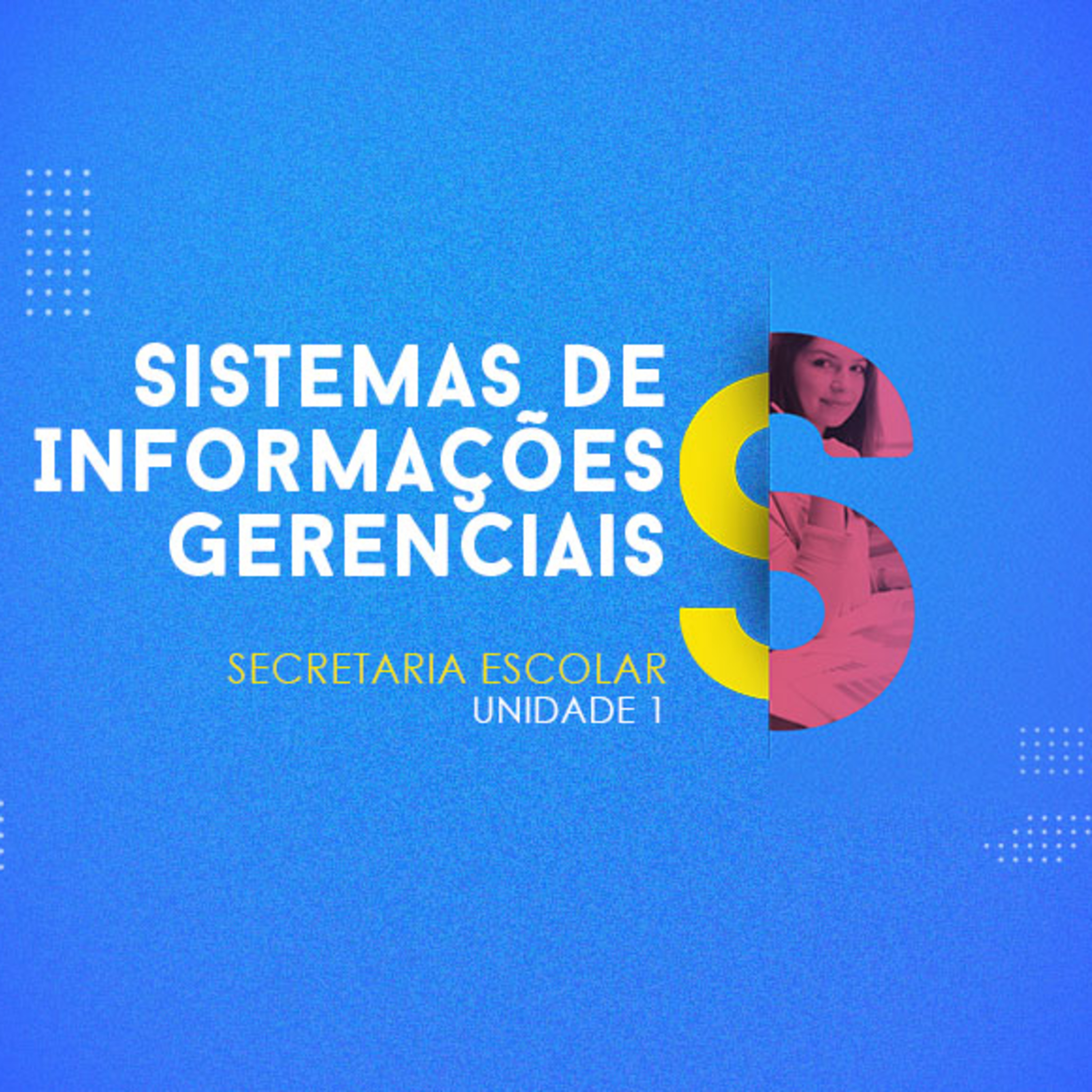 CURSO TÉCNICO EM SECRETARIA ESCOLAR | SISTEMAS DE INFORMAÇÕES GERENCIAIS | UNIDADE 1