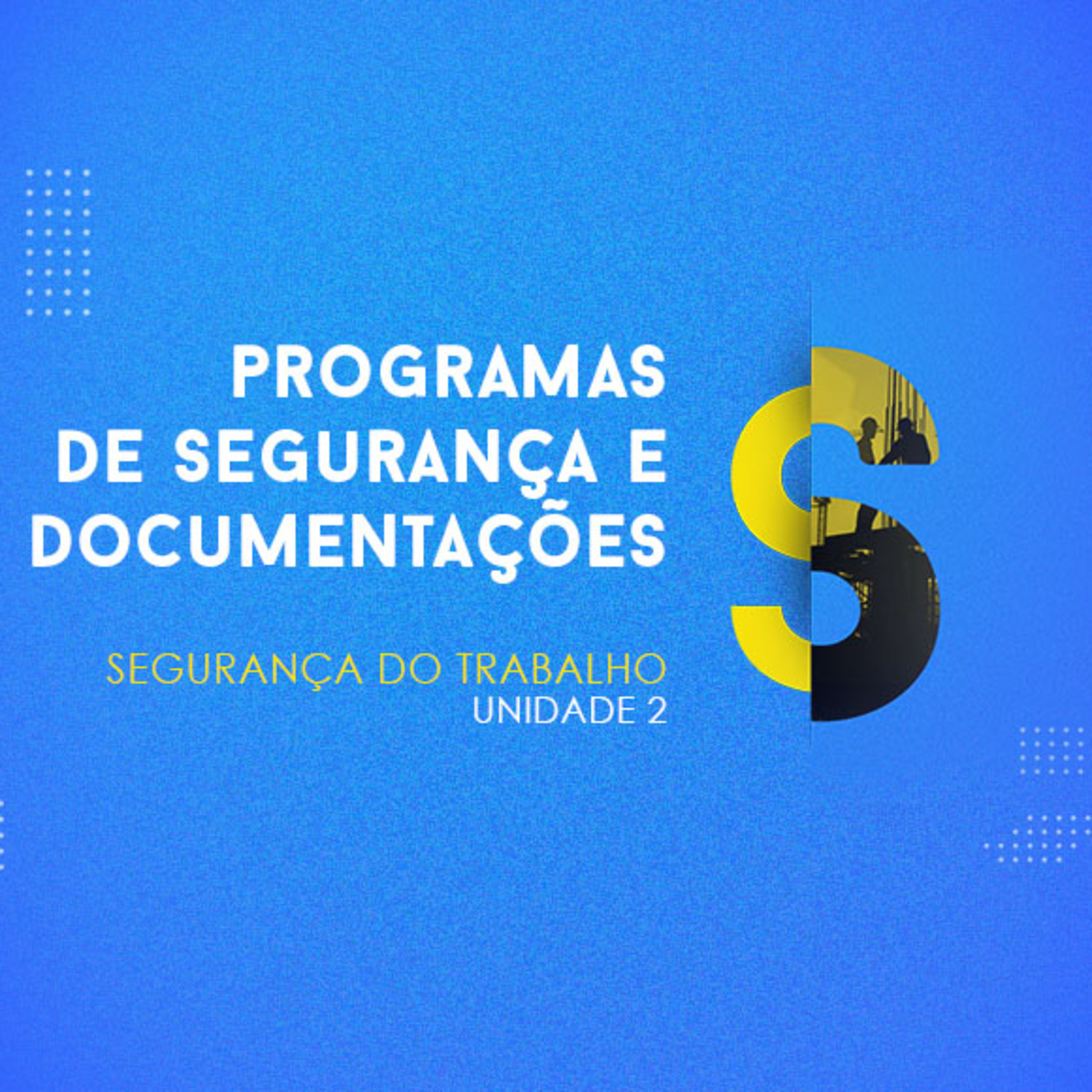 CURSO TÉCNICO EM SEGURANÇA DO TRABALHO | PROGRAMAS DE SEGURANÇA E DOCUMENTAÇÕES | UNIDADE 2