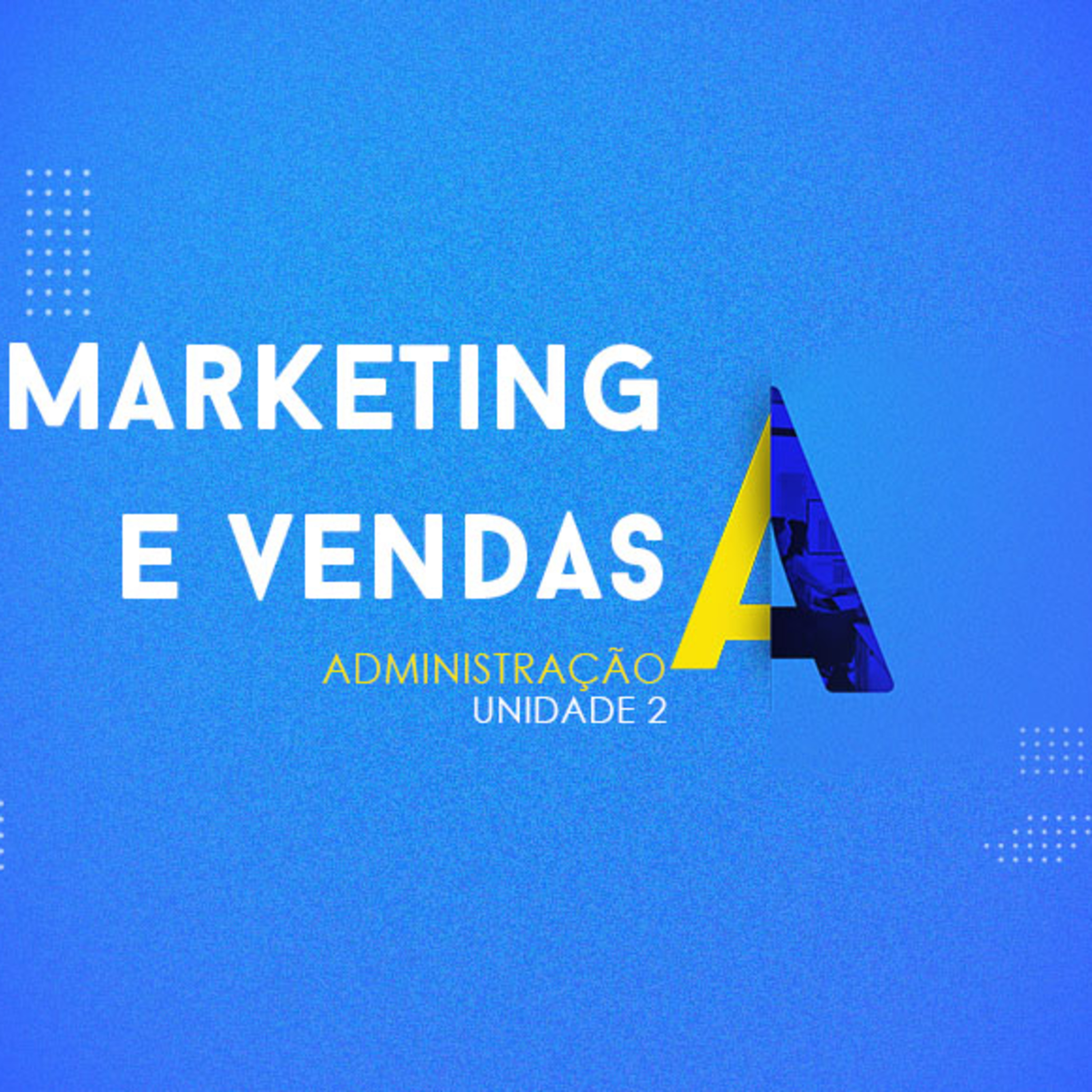 CURSO TÉCNICO EM ADMINISTRAÇÃO | MARKETING E VENDAS | UNIDADE 2 episode artwork