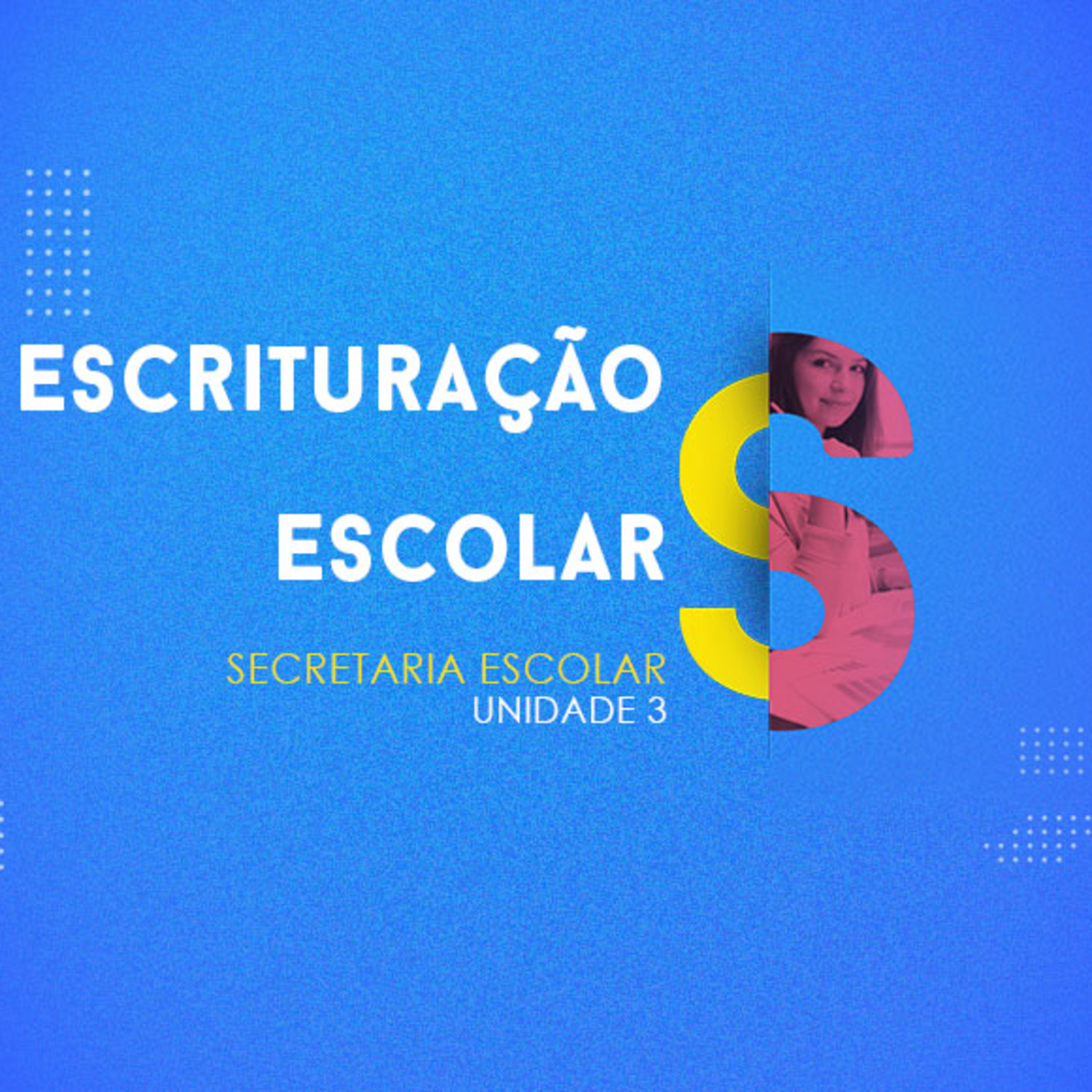 CURSO TÉCNICO EM SECRETARIA ESCOLAR | ESCRITURAÇÃO ESCOLAR | UNIDADE 3 episode artwork