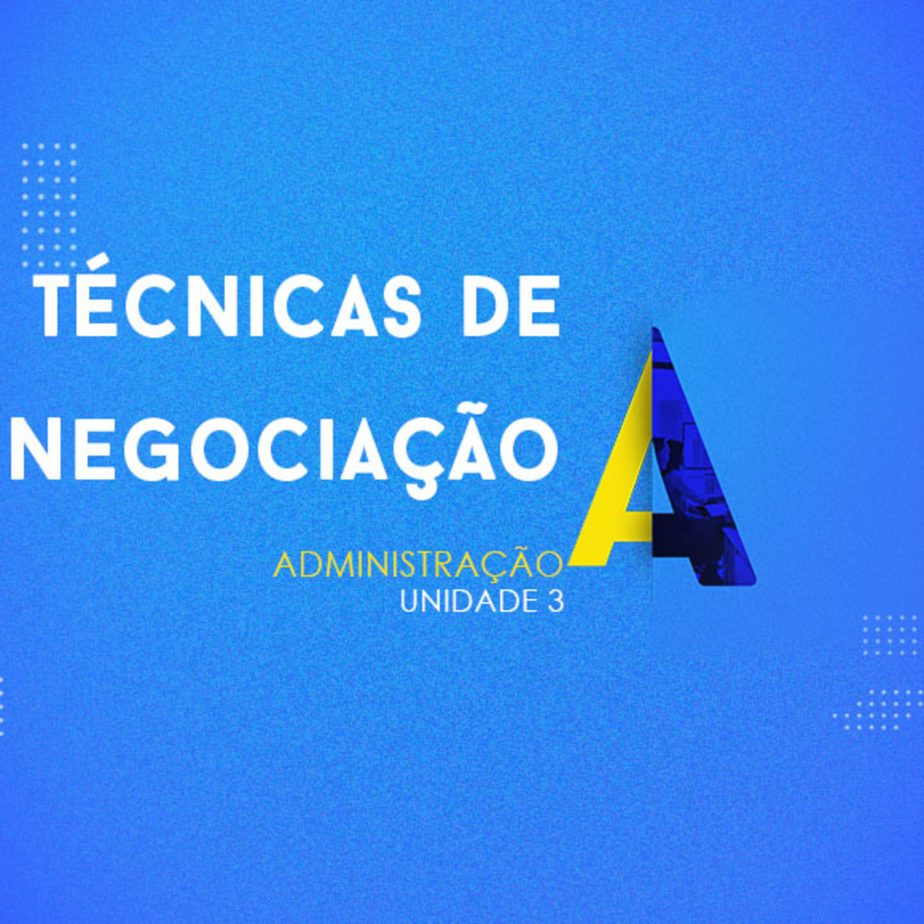CURSO TÉCNICO EM ADMINISTRAÇÃO | TÉCNICAS DE NEGOCIAÇÃO | UNIDADE 3 episode artwork