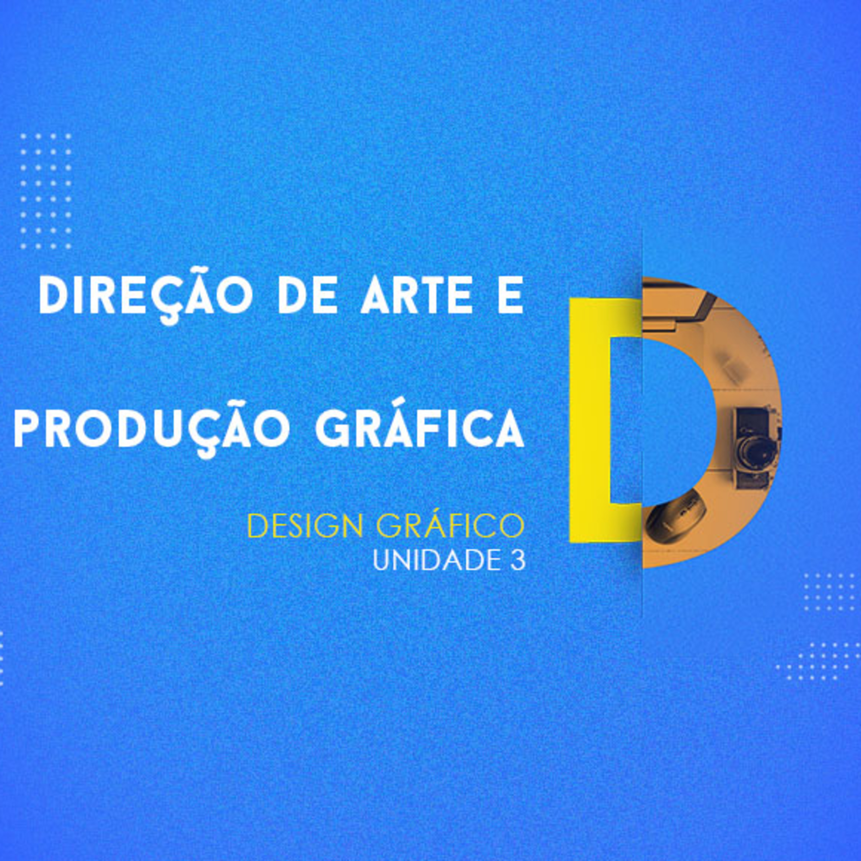 CURSO TÉCNICO EM DESIGN GRÁFICO | DIREÇÃO DE ARTE E PRODUÇÃO GRÁFICA | UNIDADE 3 episode artwork