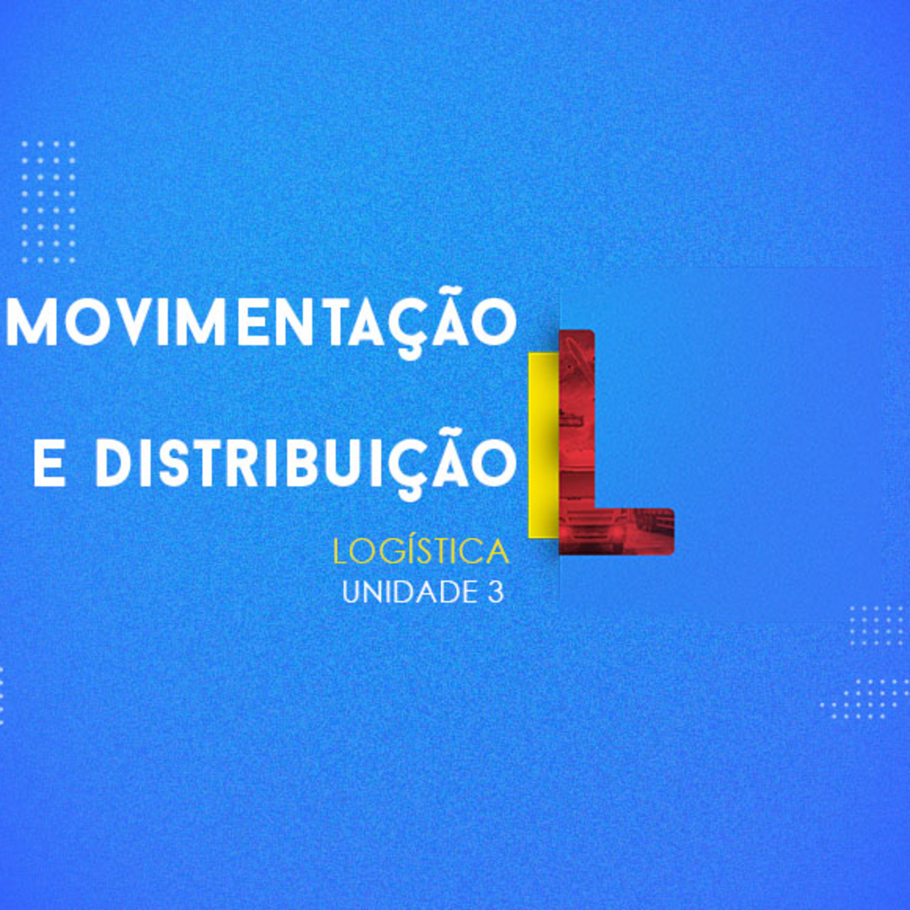 CURSO TÉCNICO EM LOGÍSTICA | MOVIMENTAÇÃO E DISTRIBUIÇÃO | UNIDADE 3 episode artwork