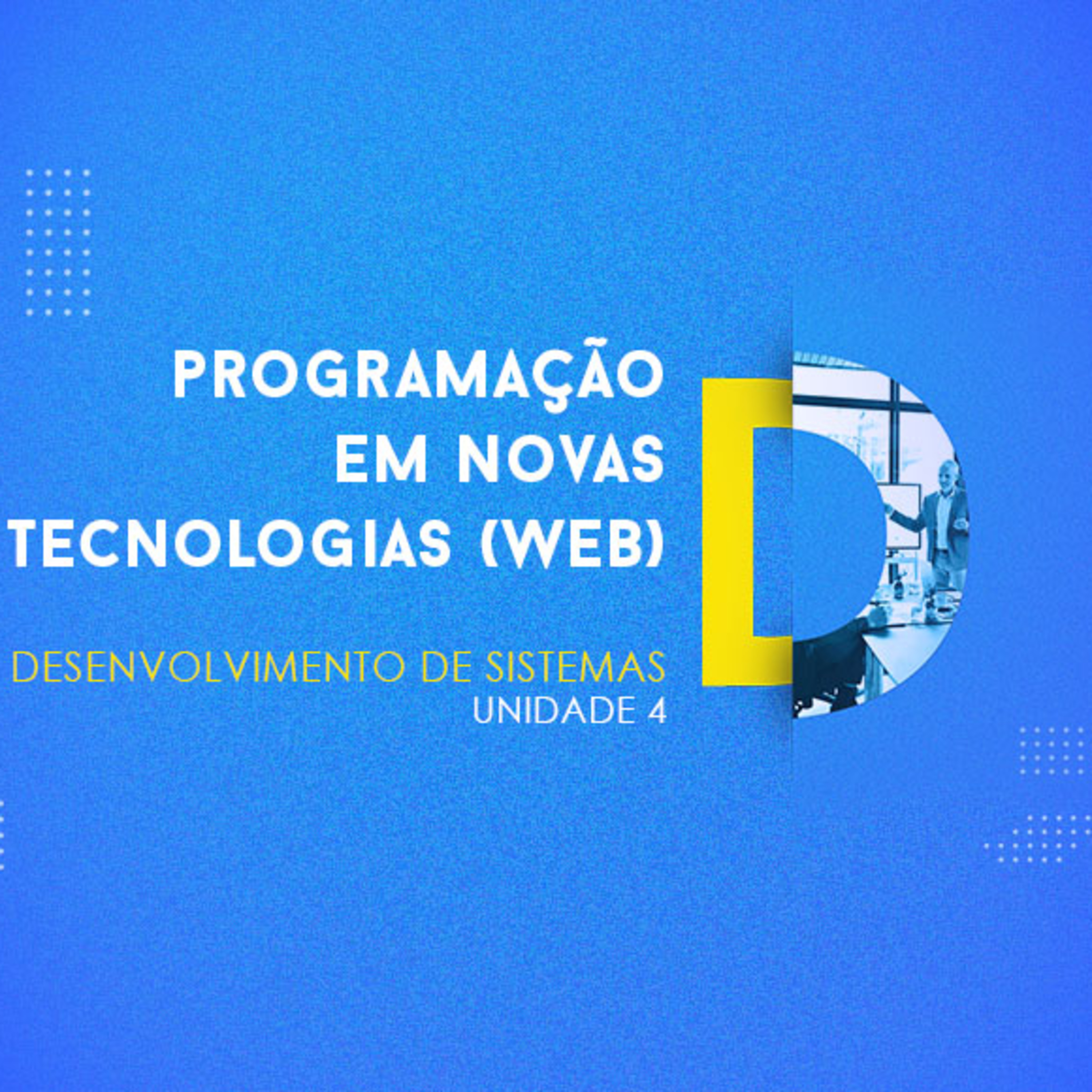 CURSO TÉCNICO EM DESENVOLVIMENTO DE SISTEMAS | PROGRAMAÇÃO EM NOVAS TECNOLOGIAS (WEB) | UNIDADE 4 episode artwork