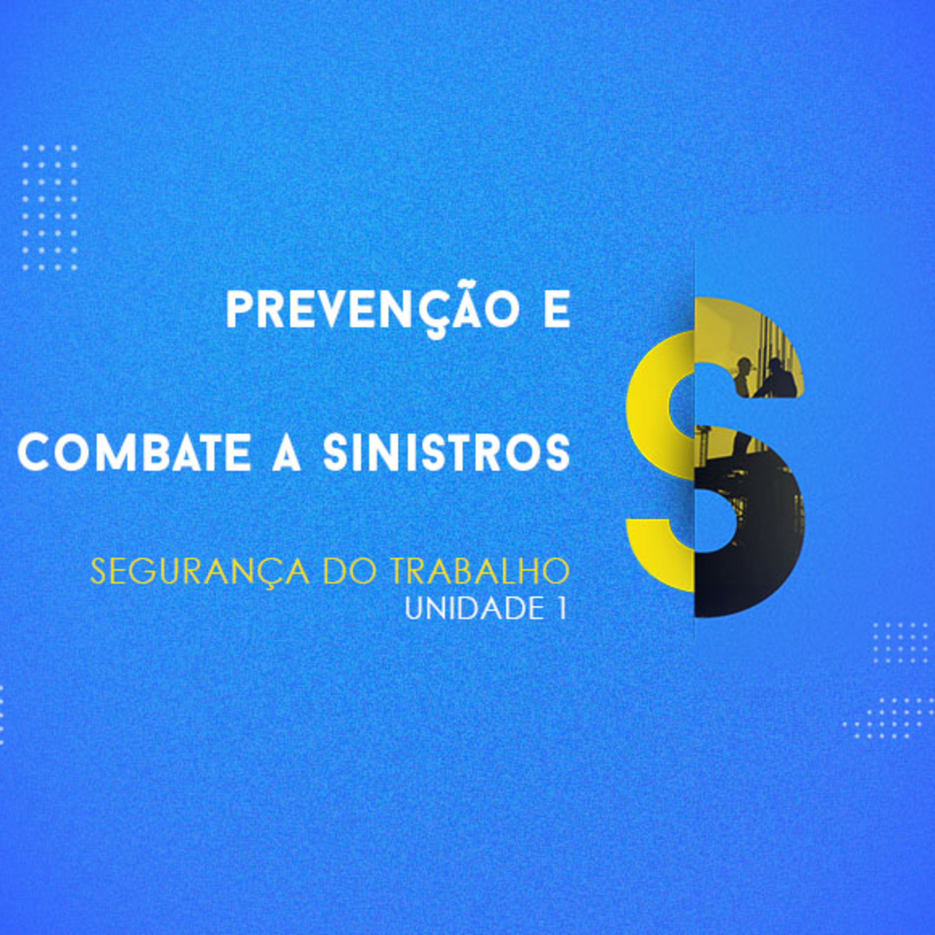 CURSO TÉCNICO EM SEGURANÇA DO TRABALHO | PREVENÇÃO E COMBATE A SINISTROS | UNIDADE 1
