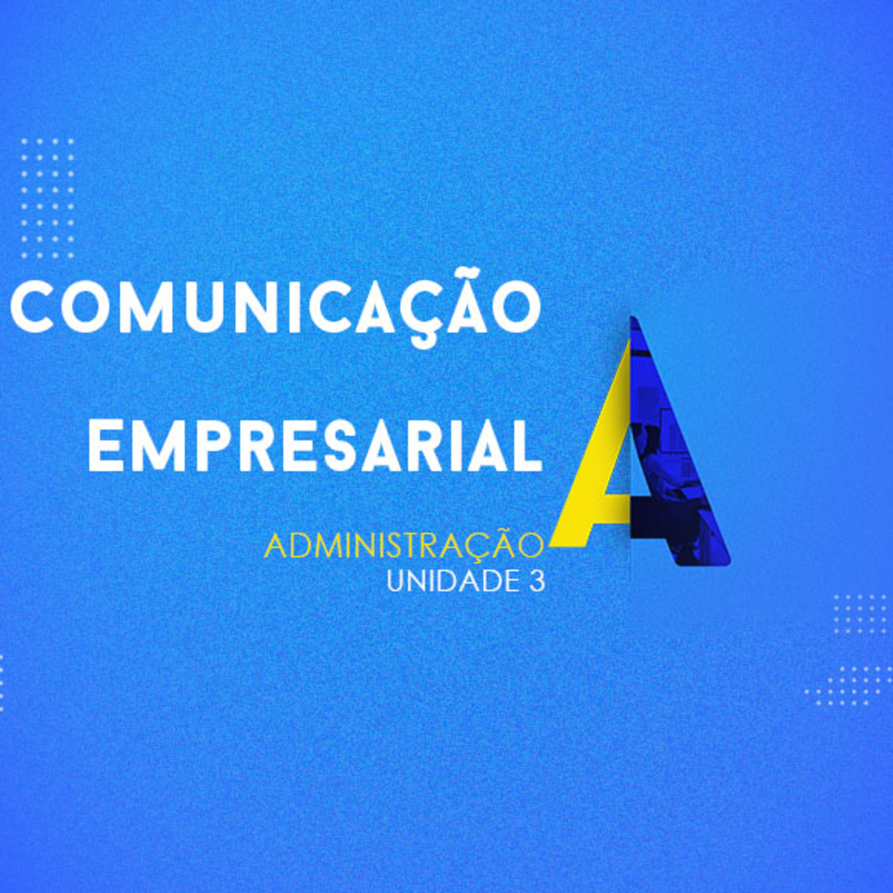 CURSO TÉCNICO EM ADMINISTRAÇÃO | COMUNICAÇÃO EMPRESARIAL | UNIDADE 3 episode artwork