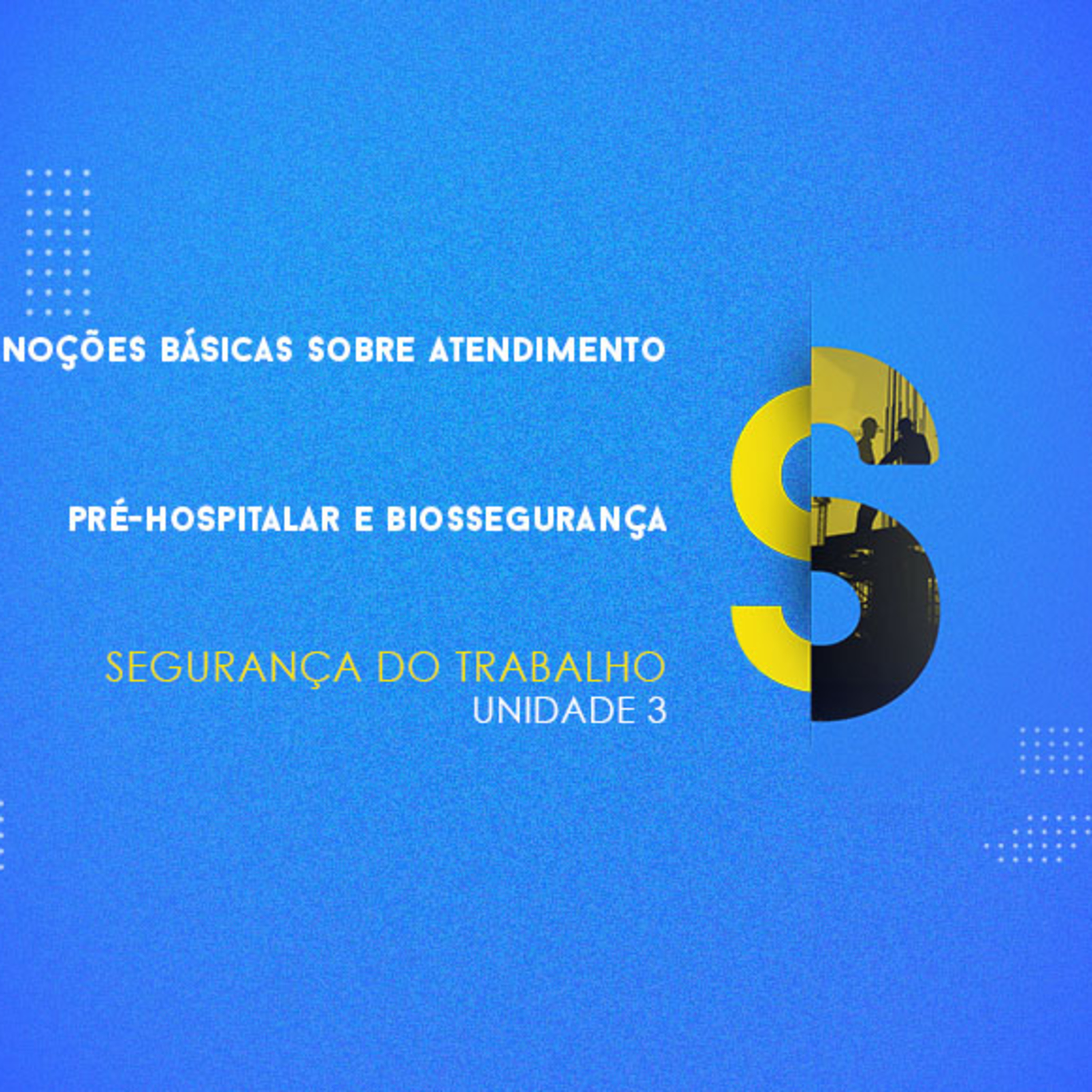 CURSO TÉCNICO EM SEGURANÇA DO TRABALHO | NOÇÕES BÁSICAS SOBRE ATENDIMENTO PRÉ-HOSPITALAR E BIOSSEGURANÇA | UNIDADE 3 episode artwork