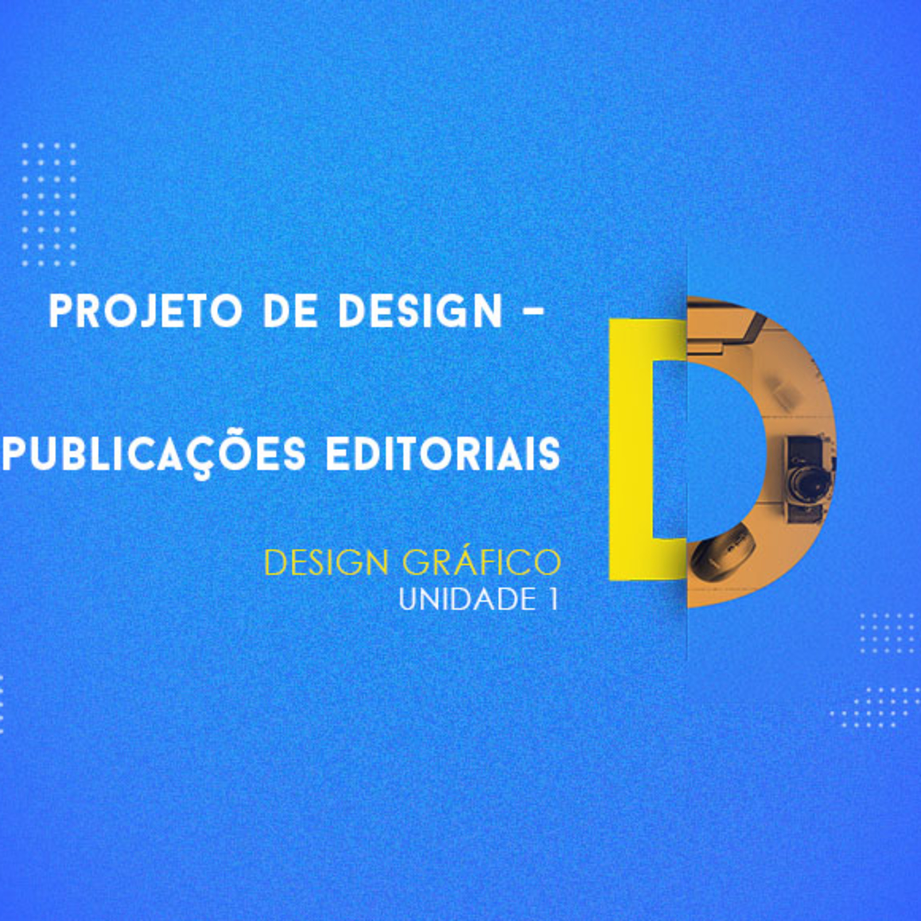 CURSO TÉCNICO EM DESIGN GRÁFICO | PROJETO DE DESIGN - PUBLICAÇÕES EDITORIAIS | UNIDADE 1 episode artwork
