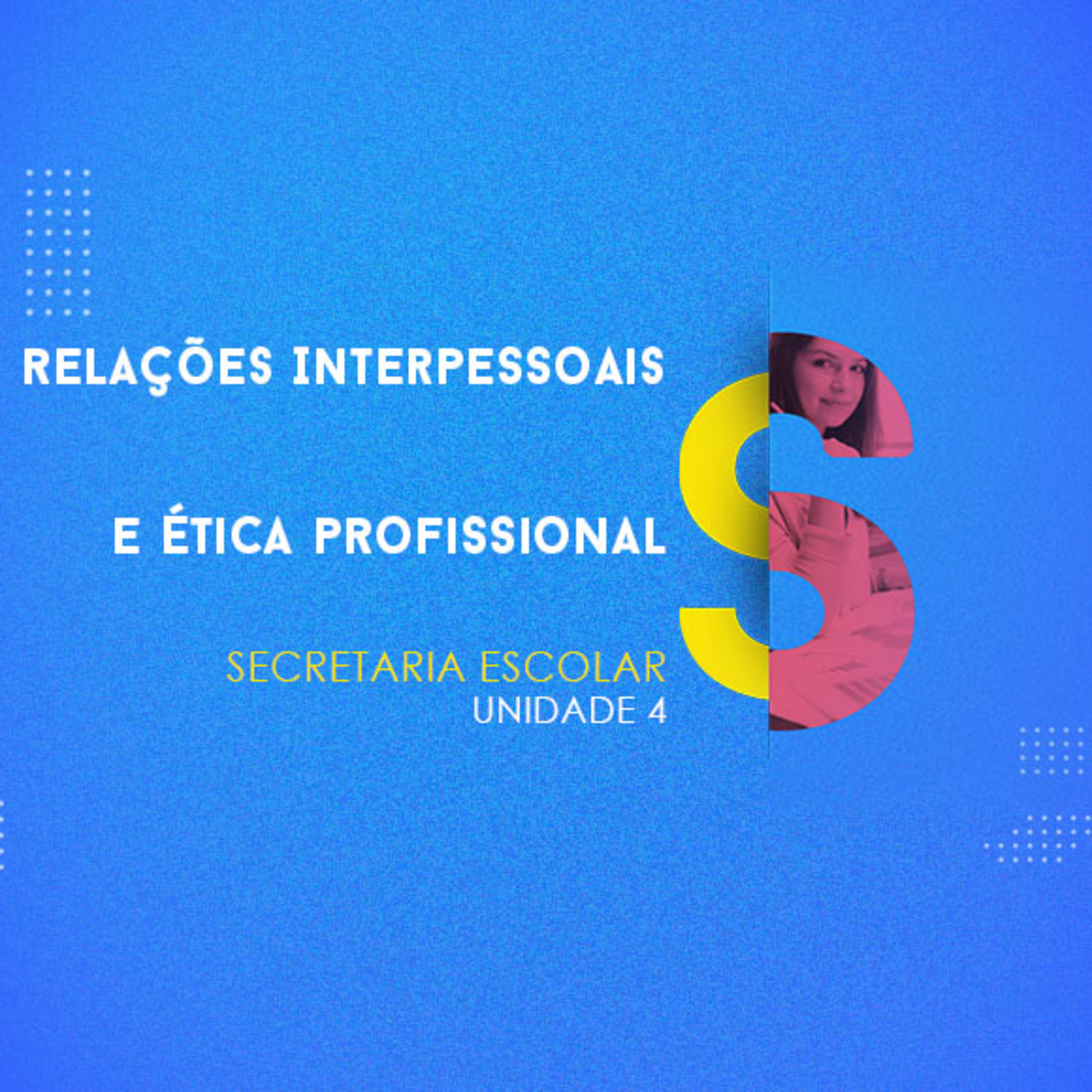 CURSO TÉCNICO EM SECRETARIA ESCOLAR | RELAÇÕES INTERPESSOAIS E ÉTICA PROFISSIONAL | UNIDADE 4 episode artwork