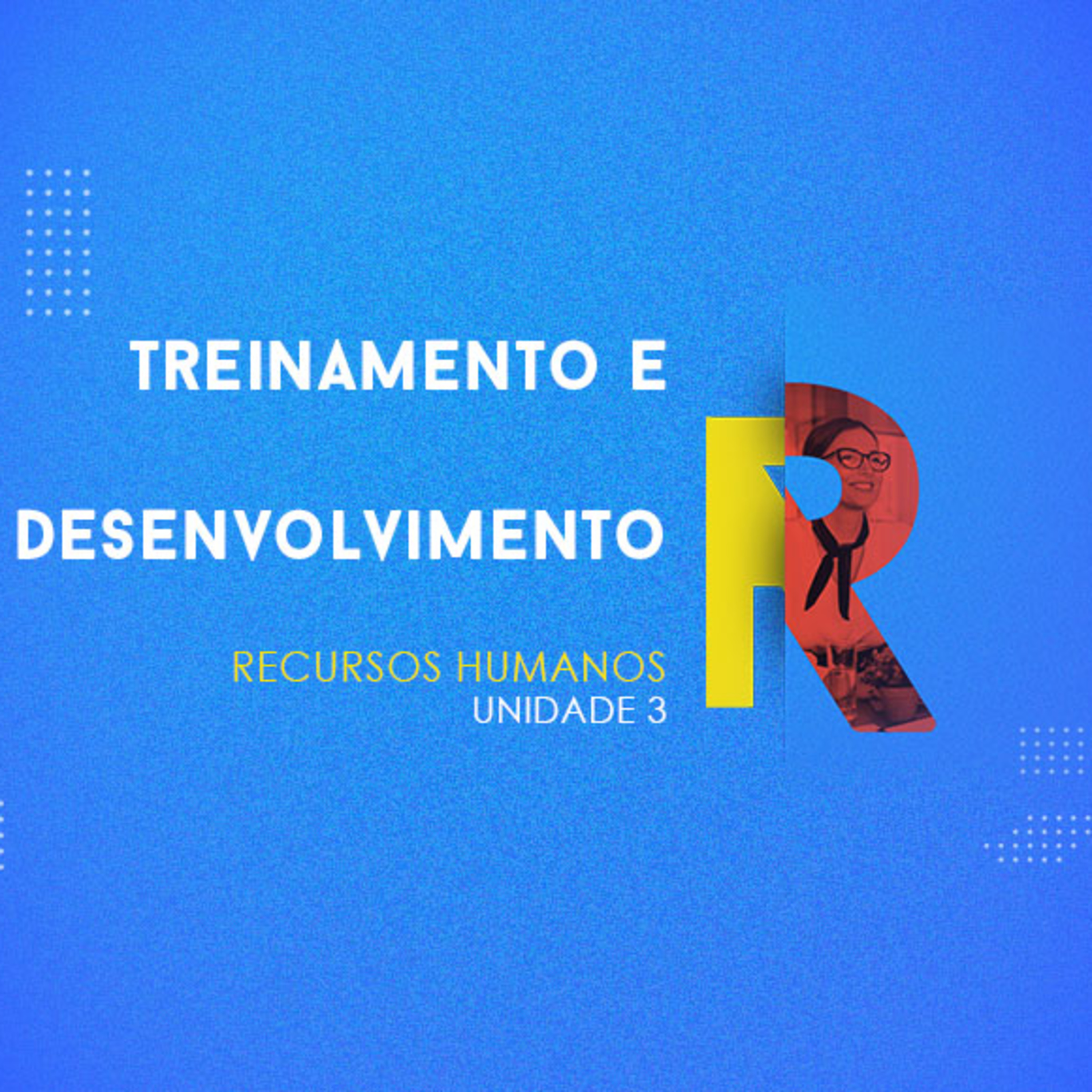 CURSO TÉCNICO EM RECURSOS HUMANOS | TREINAMENTO E DESENVOLVIMENTO | UNIDADE 3