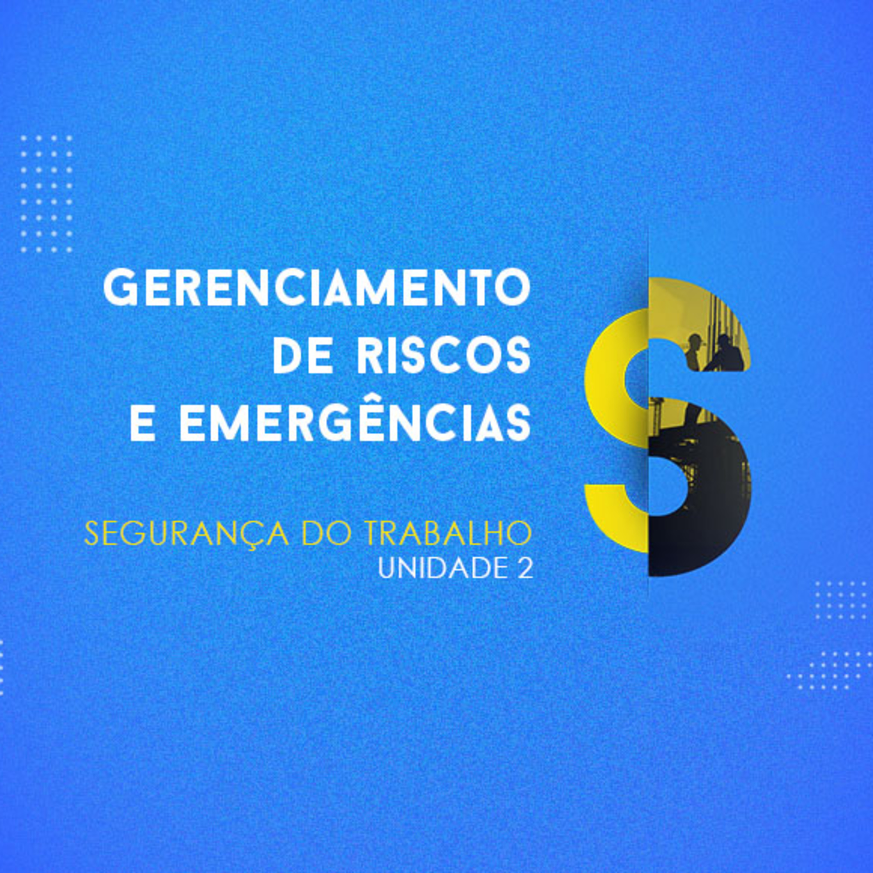 CURSO TÉCNICO EM SEGURANÇA DO TRABALHO | GERENCIAMENTO DE RISCOS E EMERGÊNCIAS | UNIDADE 2 episode artwork