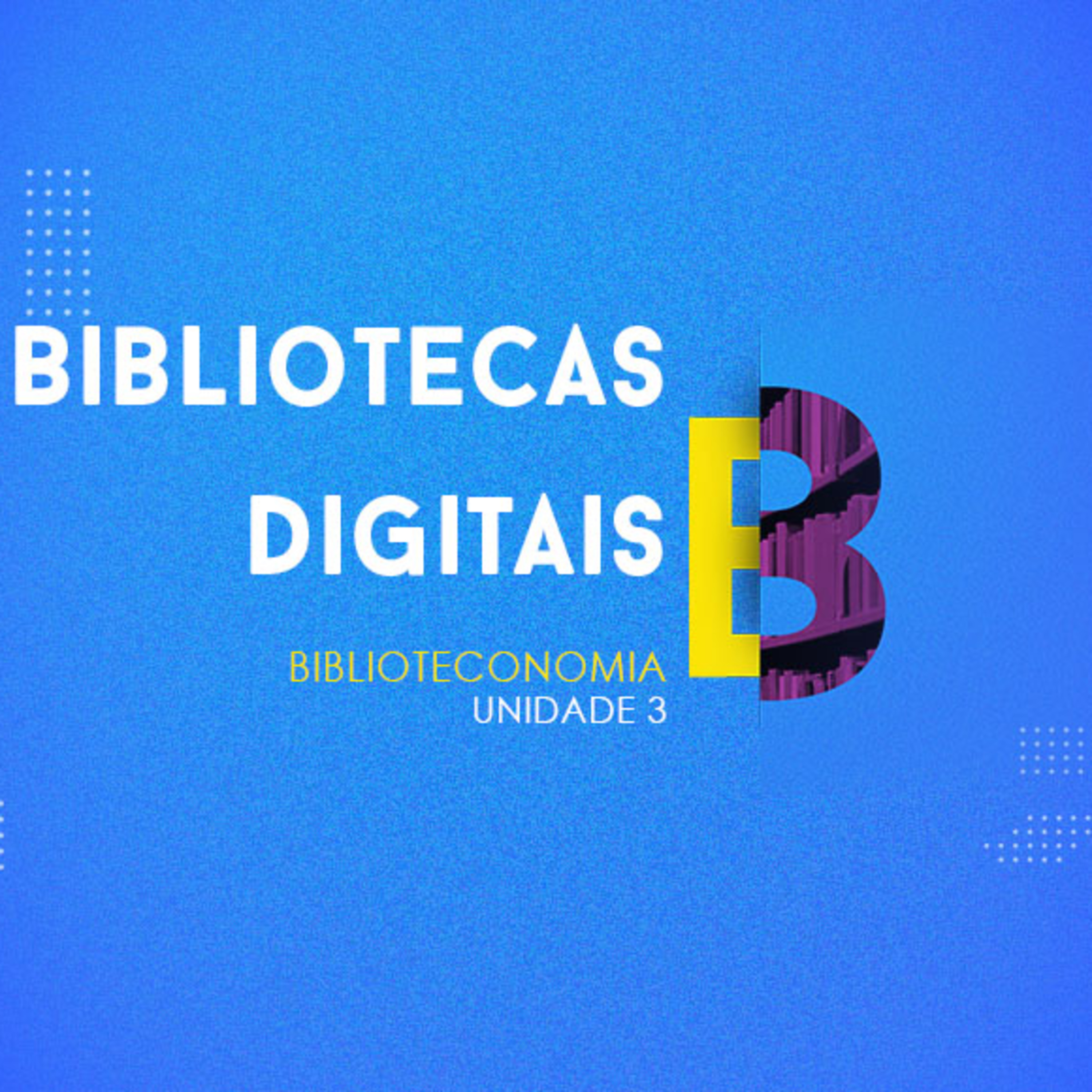 CURSO TÉCNICO EM BIBLIOTECONOMIA | BIBLIOTECAS DIGITAIS | UNIDADE 3 episode artwork