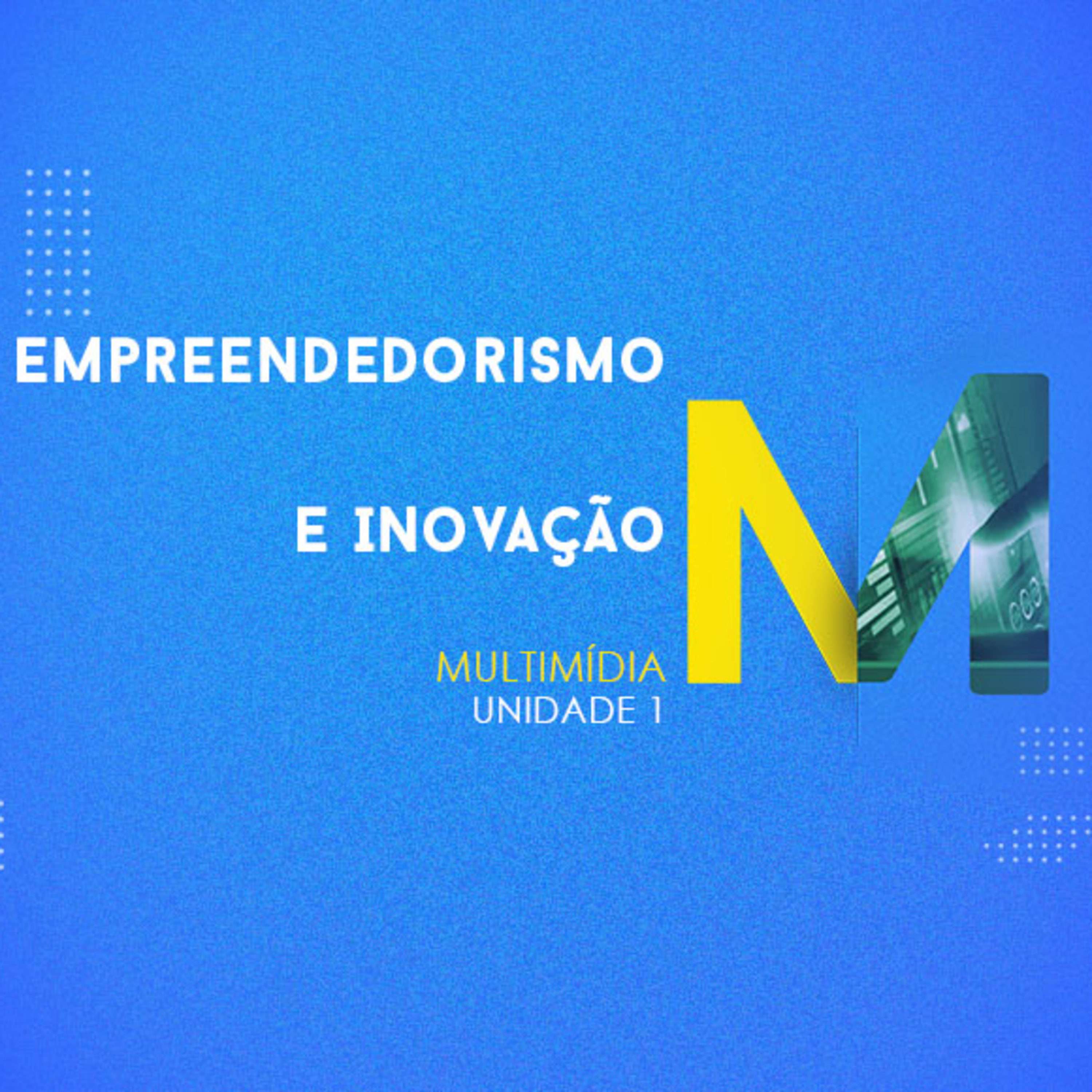 CURSO TÉCNICO EM MULTIMÍDIA | EMPREENDEDORISMO E INOVAÇÃO | UNIDADE 1 episode artwork