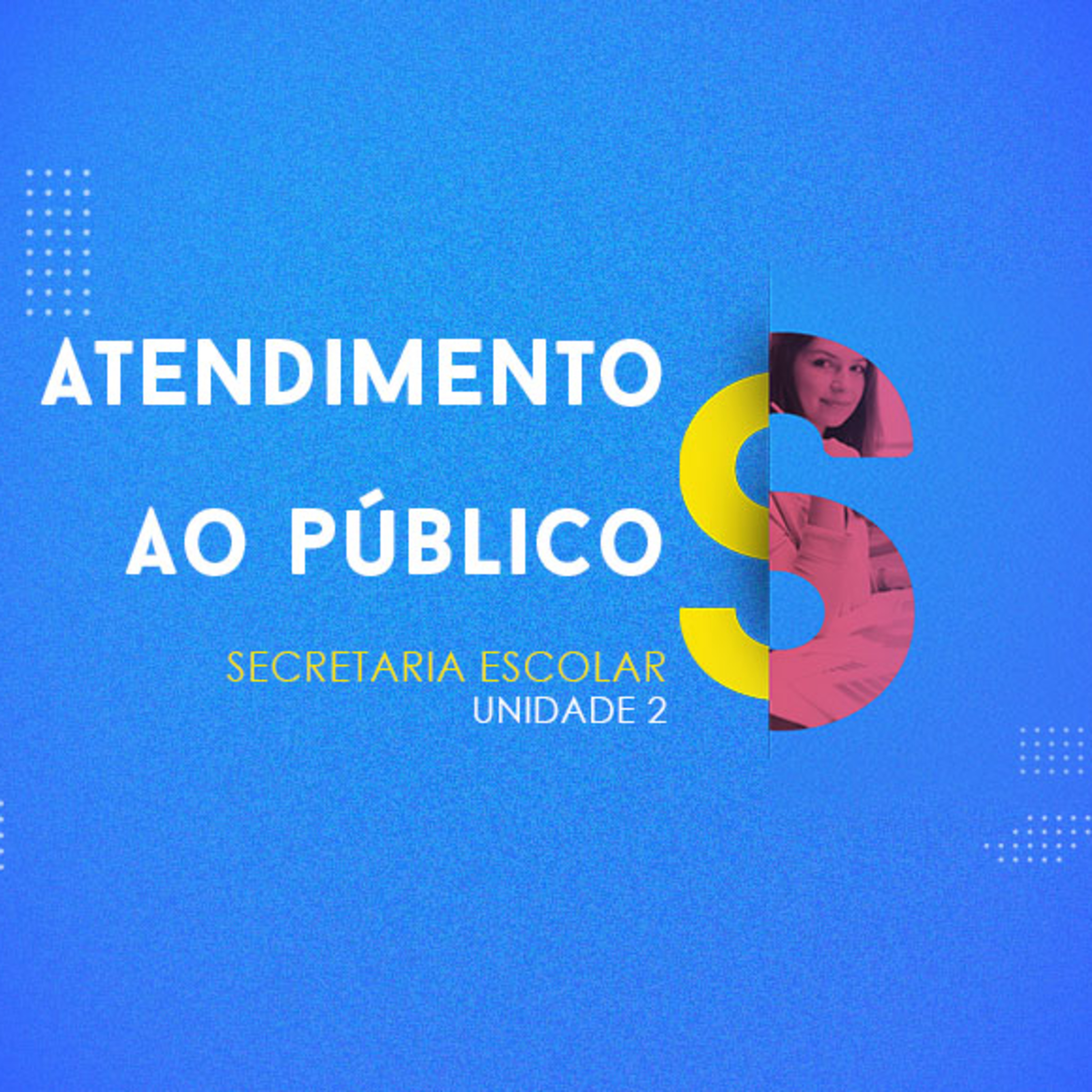 CURSO TÉCNICO EM SECRETARIA ESCOLAR | ATENDIMENTO AO PÚBLICO | UNIDADE 2 episode artwork