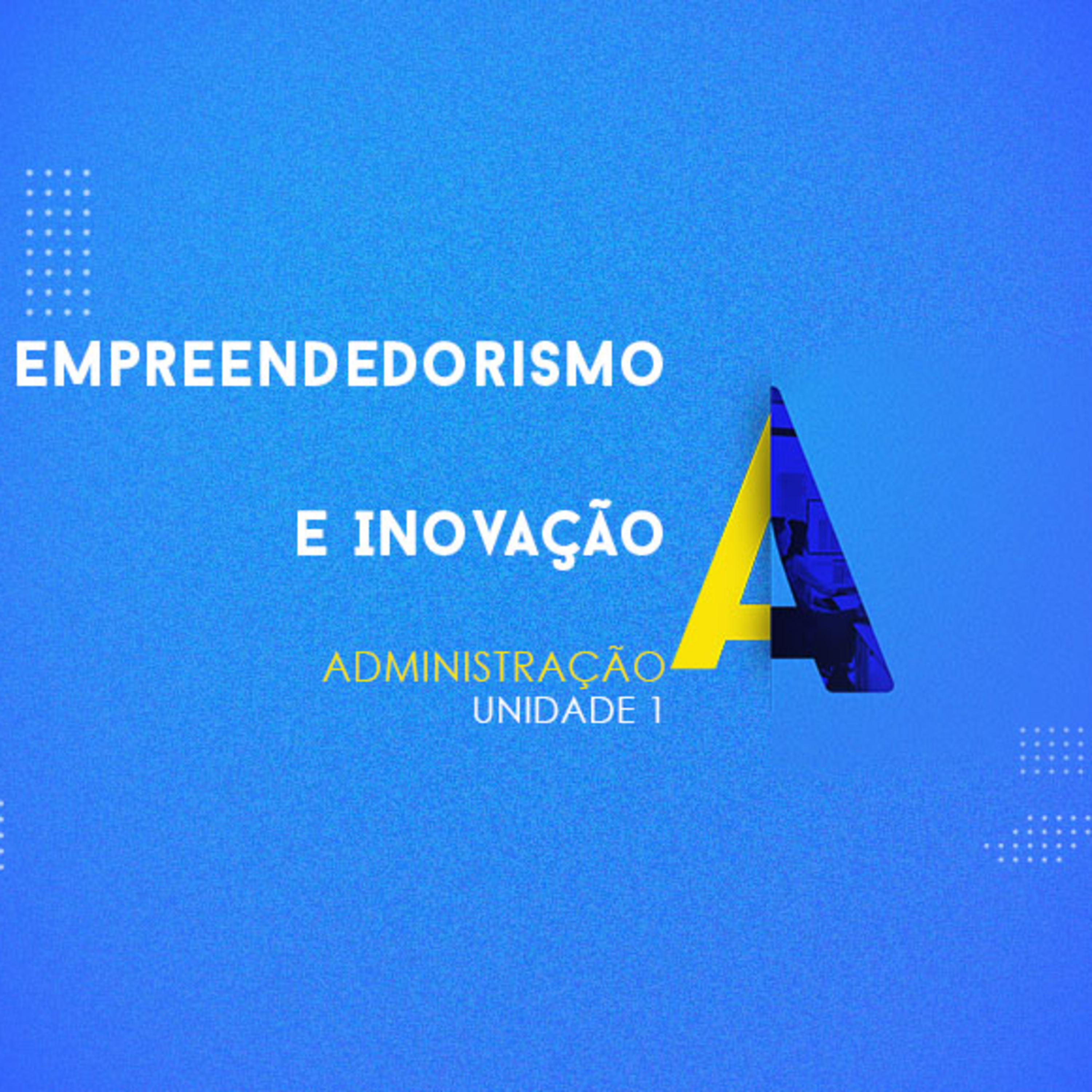CURSO TÉCNICO EM ADMINISTRAÇÃO | EMPREENDEDORISMO E INOVAÇÃO | UNIDADE 1 episode artwork