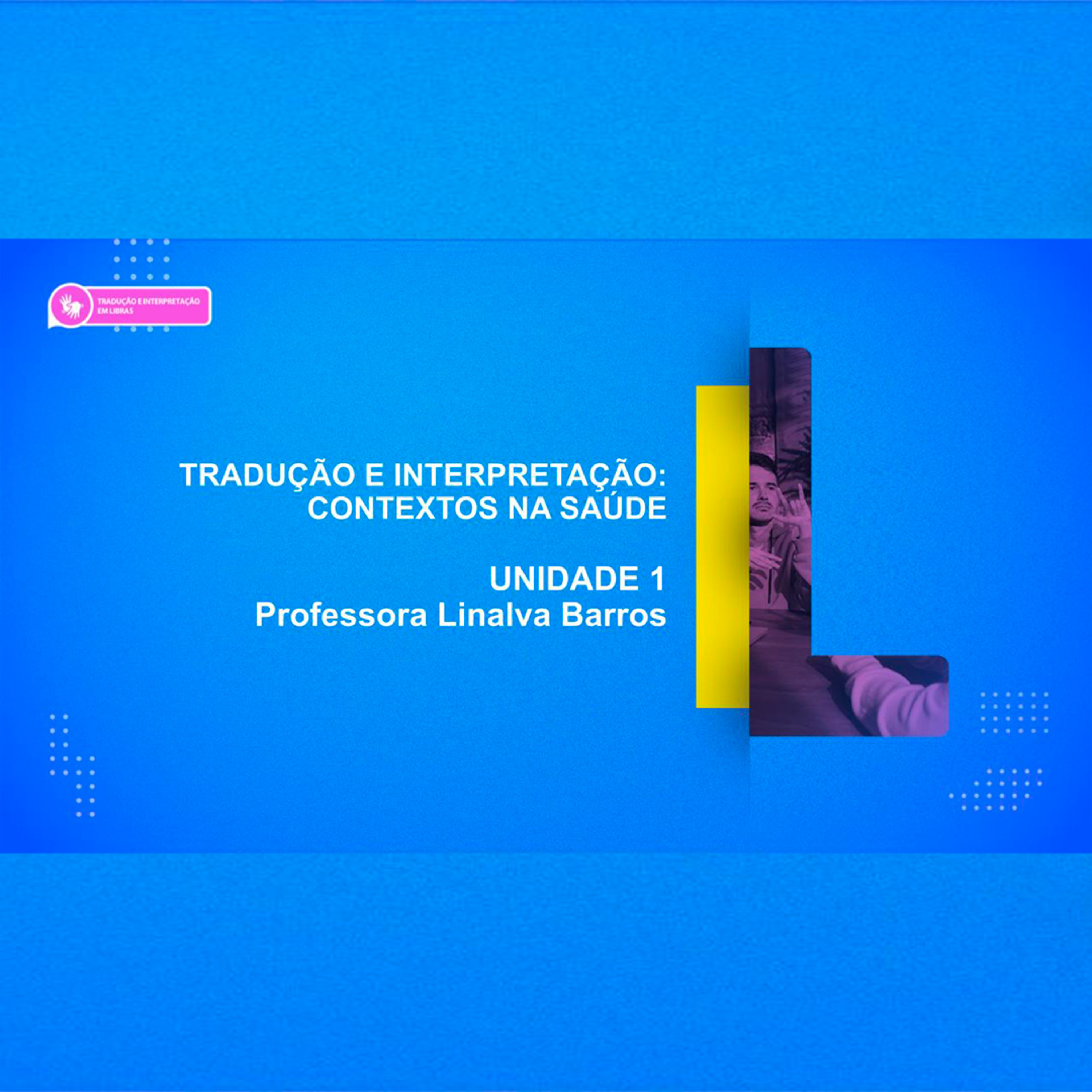 CURSO TÉCNICO EM TRADUÇÃO E INTERPRETAÇÃO DE LIBRAS | TRADUÇÃO E INTERPRETAÇÃO: CONTEXTOS NA SAÚDE | PROFESSORA LINALVA BARROS | UNIDADE 1 episode artwork