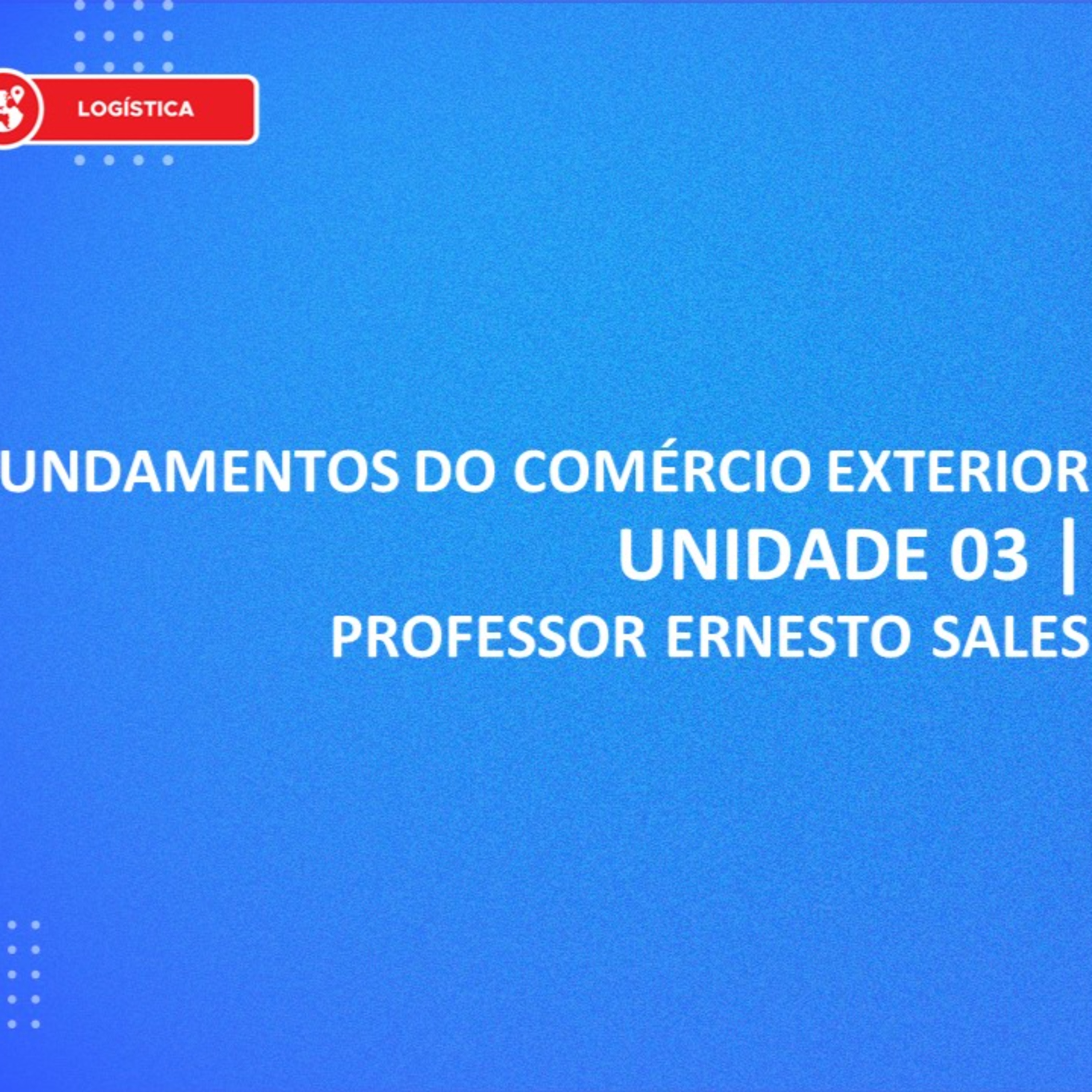 CURSO TÉCNICO EM LOGISTICA | FUNDAMENTOS DO COMÉRCIO EXTERIOR |UNIDADE 3 episode artwork