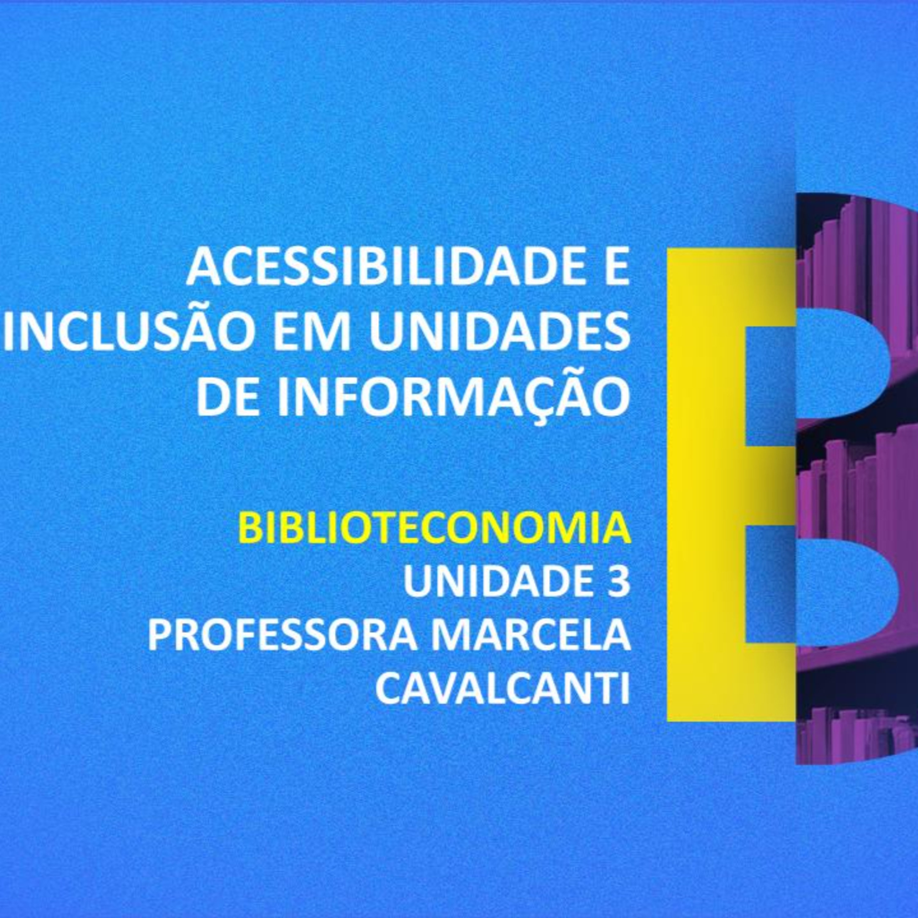 CURSO TÉCNICO EM BIBLIOTECONOMIA | ACESSIBILIDADE E INCLUSÃO EM UNIDADES DE INFORMAÇÃO | UNIDADE 3