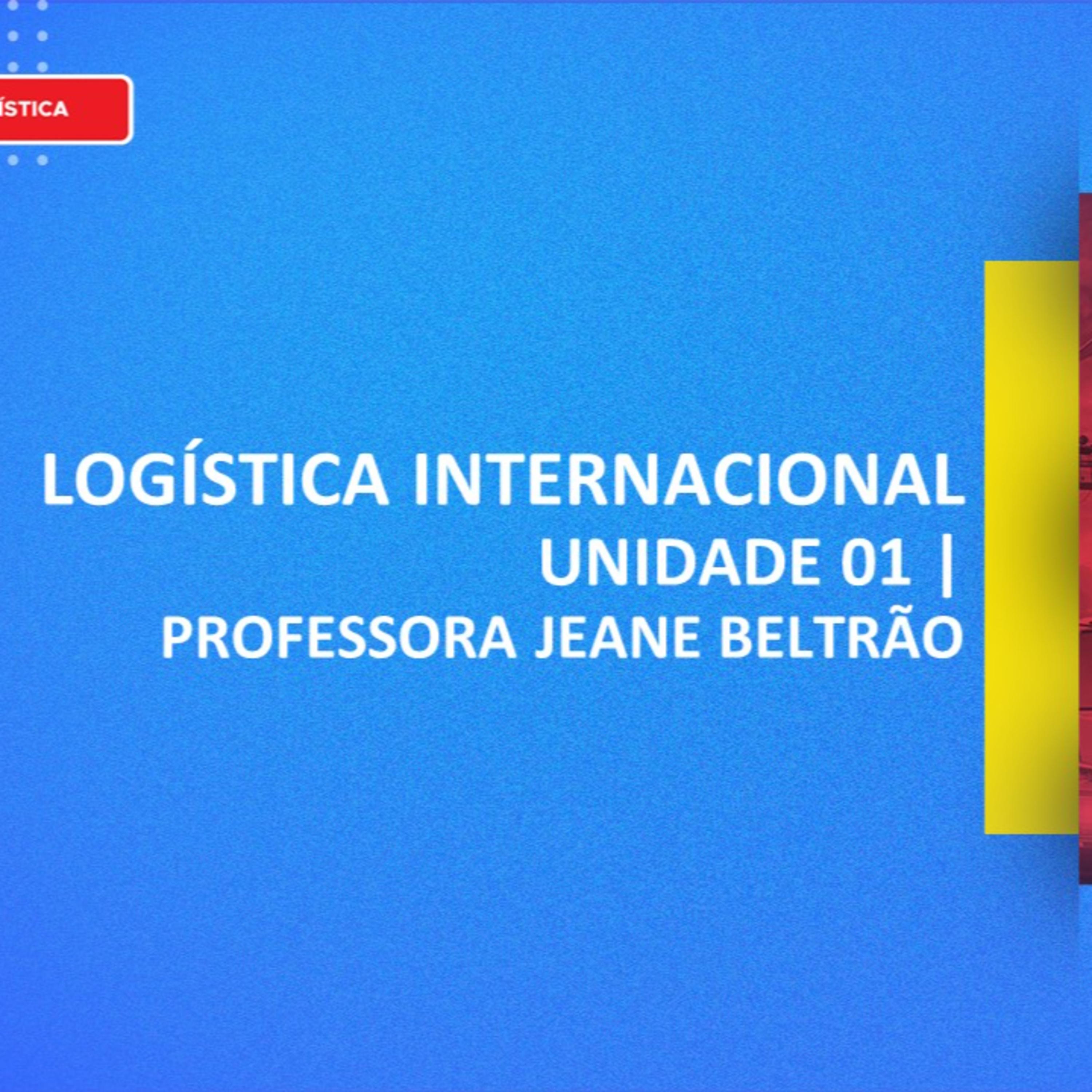 CURSO TÉCNICO EM LOGÍSTICA | LOGÍSTICA INTERNACIONAL | UNIDADE 1 episode artwork