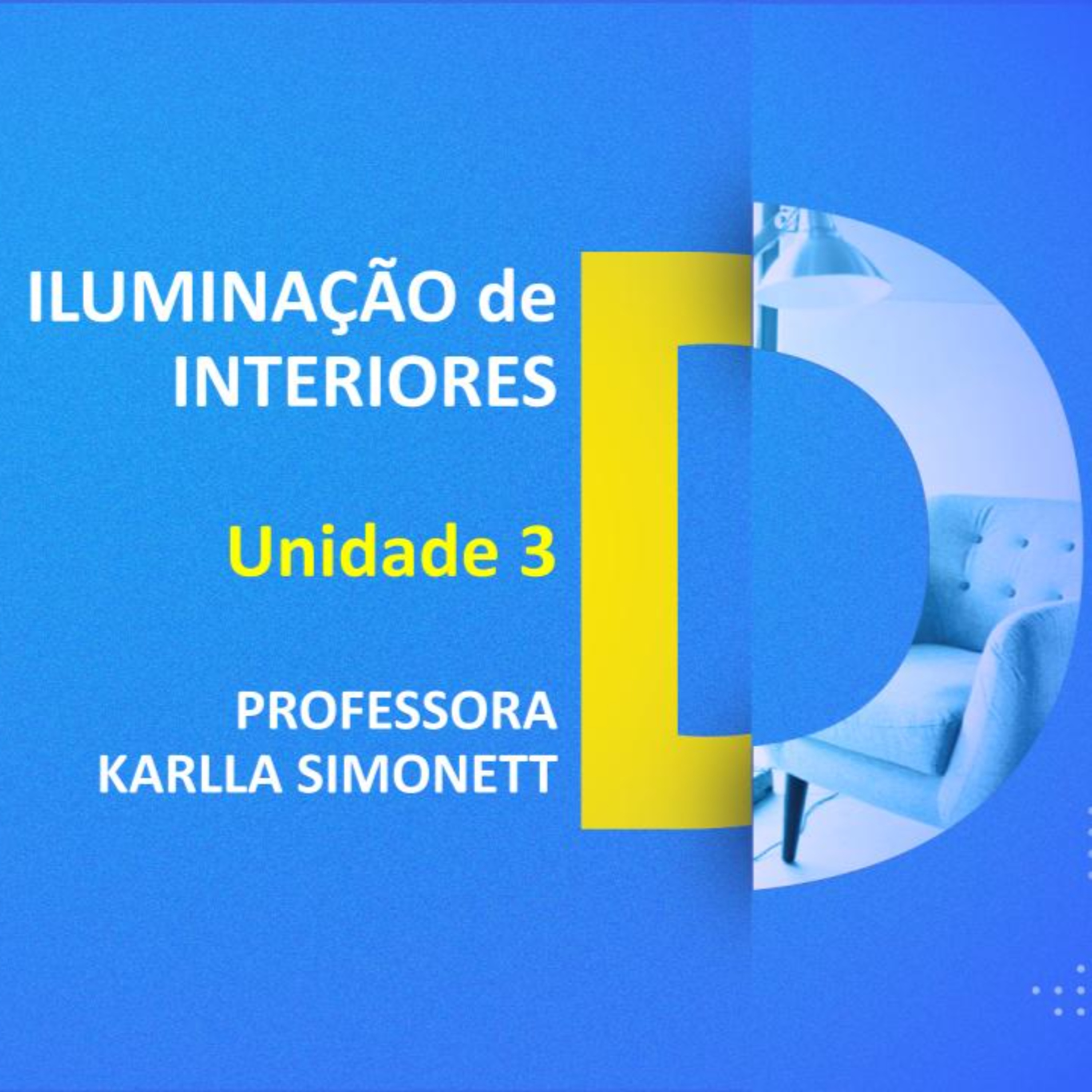 CURSO TÉCNICO EM DESIGN DE INTERIORES | ILUMINAÇÃO DE INTERIORES | UNIDADE 3 | PROFESSORA KARLLA SIMONETT episode artwork