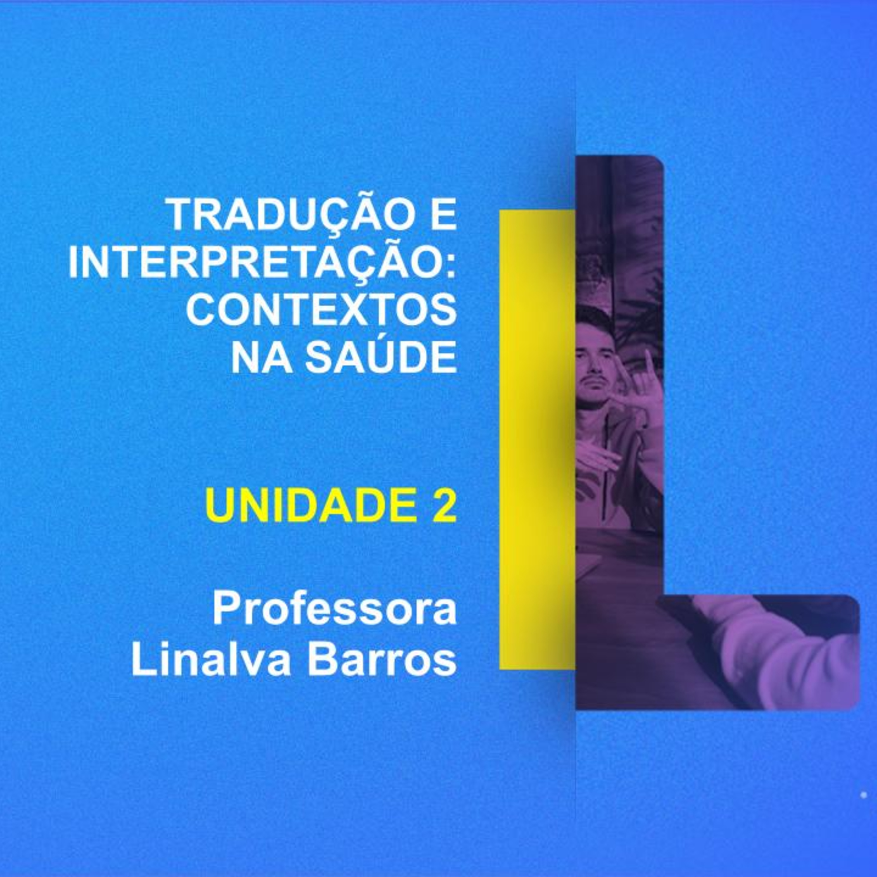 CURSO TÉCNICO EM TRADUÇÃO E INTERPRETAÇÃO DE LIBRAS | TRADUÇÃO E INTERPRETAÇÃO: CONTEXTOS NA SAÚDE | UNIDADE 2 | PROFESSORA LINALVA BARROS episode artwork