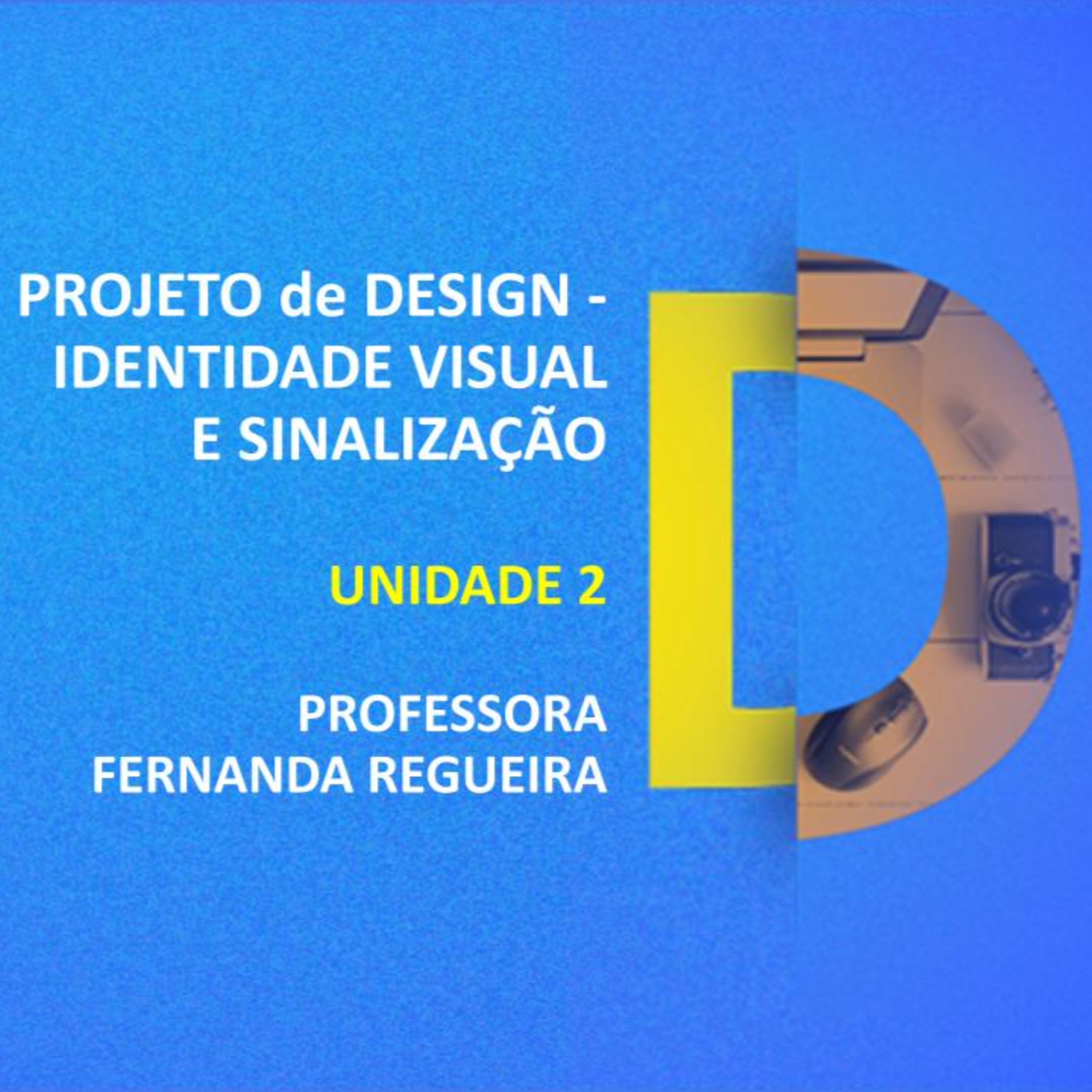 CURSO TÉCNICO EM DESIGN GRÁFICO | PROJETO DE DESIGN - IDENTIDADE VISUAL E SINALIZAÇÃO | UNIDADE 2 | PROFESSORA FERNANDA REGUEIRA episode artwork