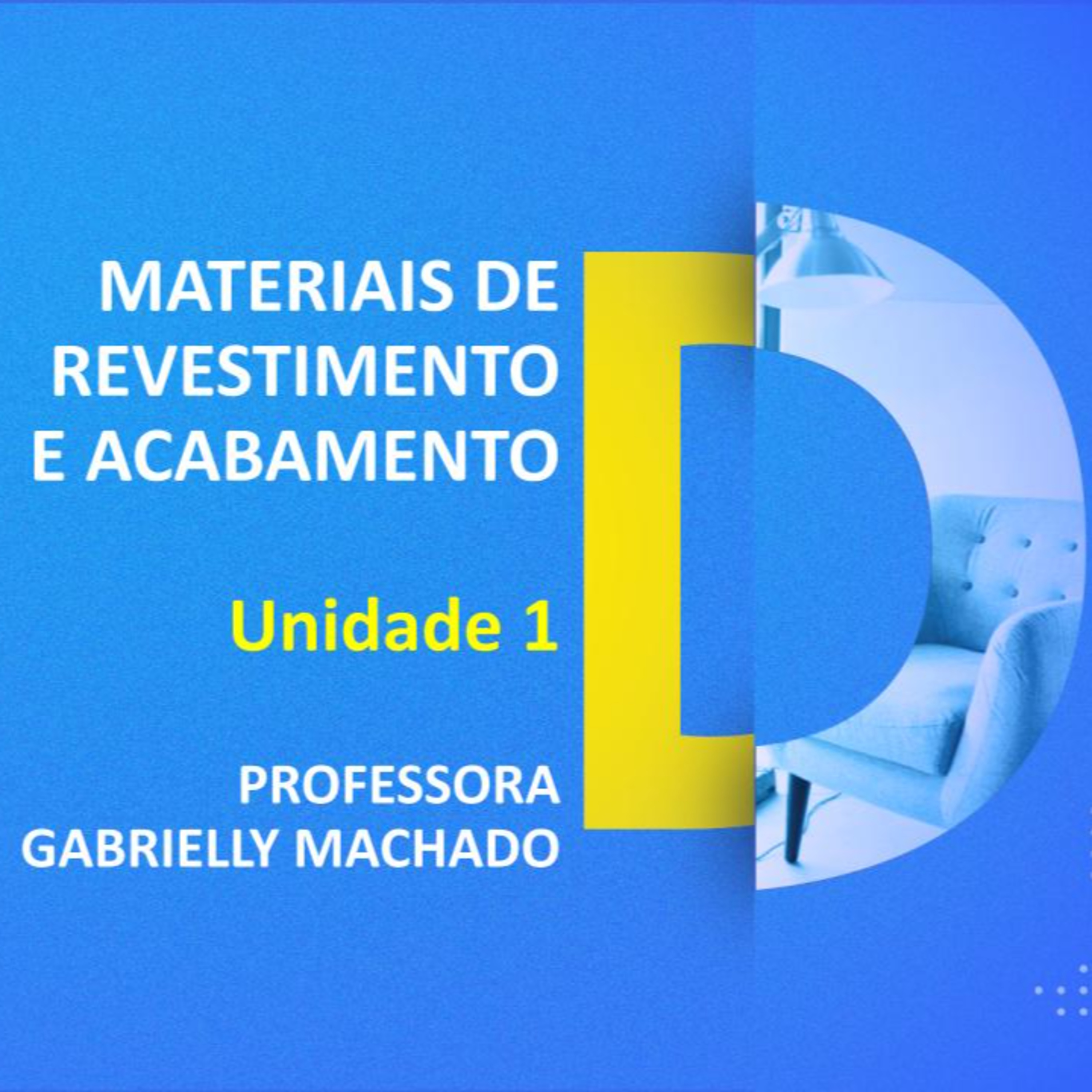 CURSO TÉCNICO EM DESIGN DE INTERIORES | MATERIAIS DE REVESTIMENTO E ACABAMENTO | UNIDADE 1 | PROFESSORA GABRIELLY MACHADO episode artwork