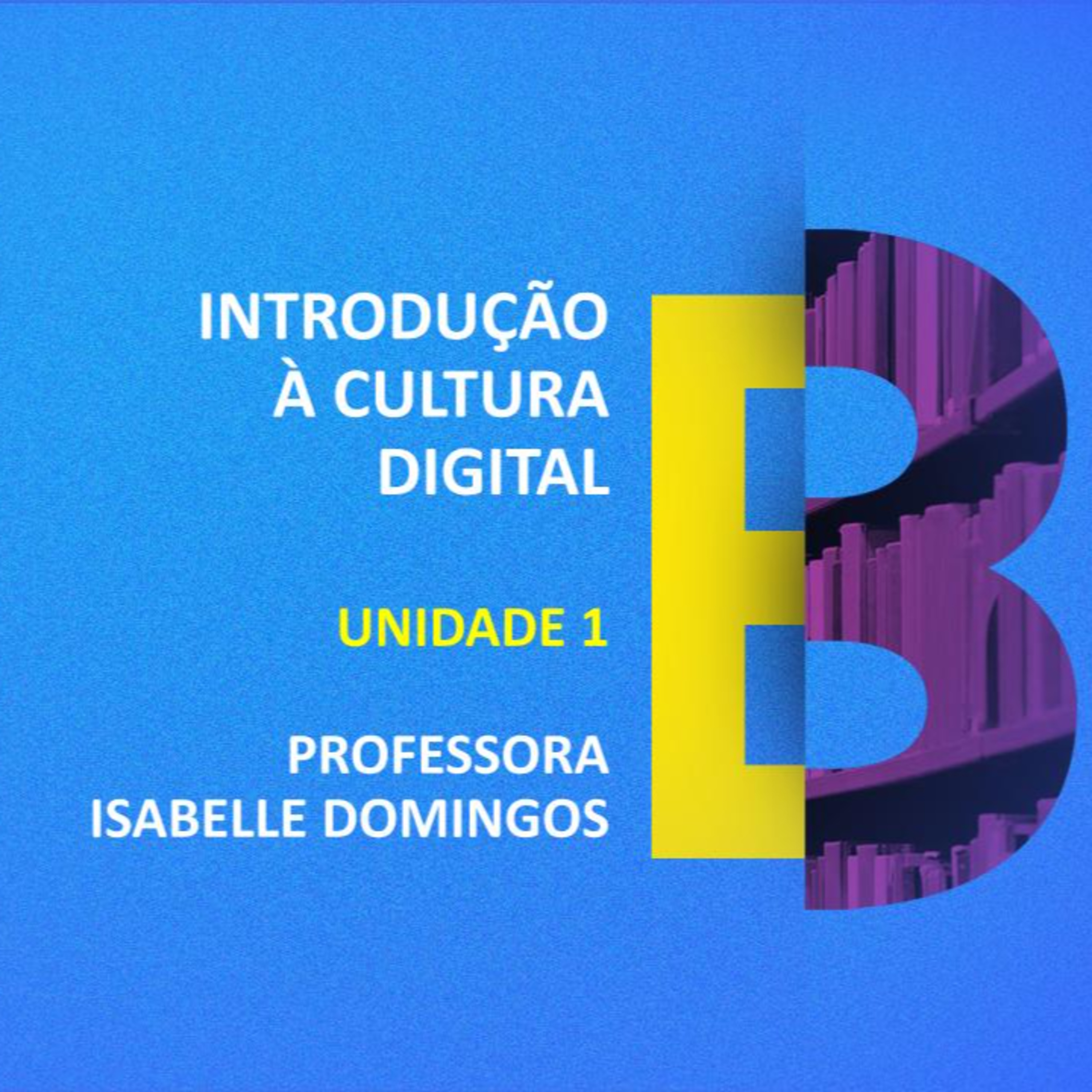 CURSO TÉCNICO EM BIBLIOTECONOMIA | INTRODUÇÃO À CULTURA DIGITAL | UNIDADE 1 | PROFESSORA ISABELLE DOMINGOS episode artwork