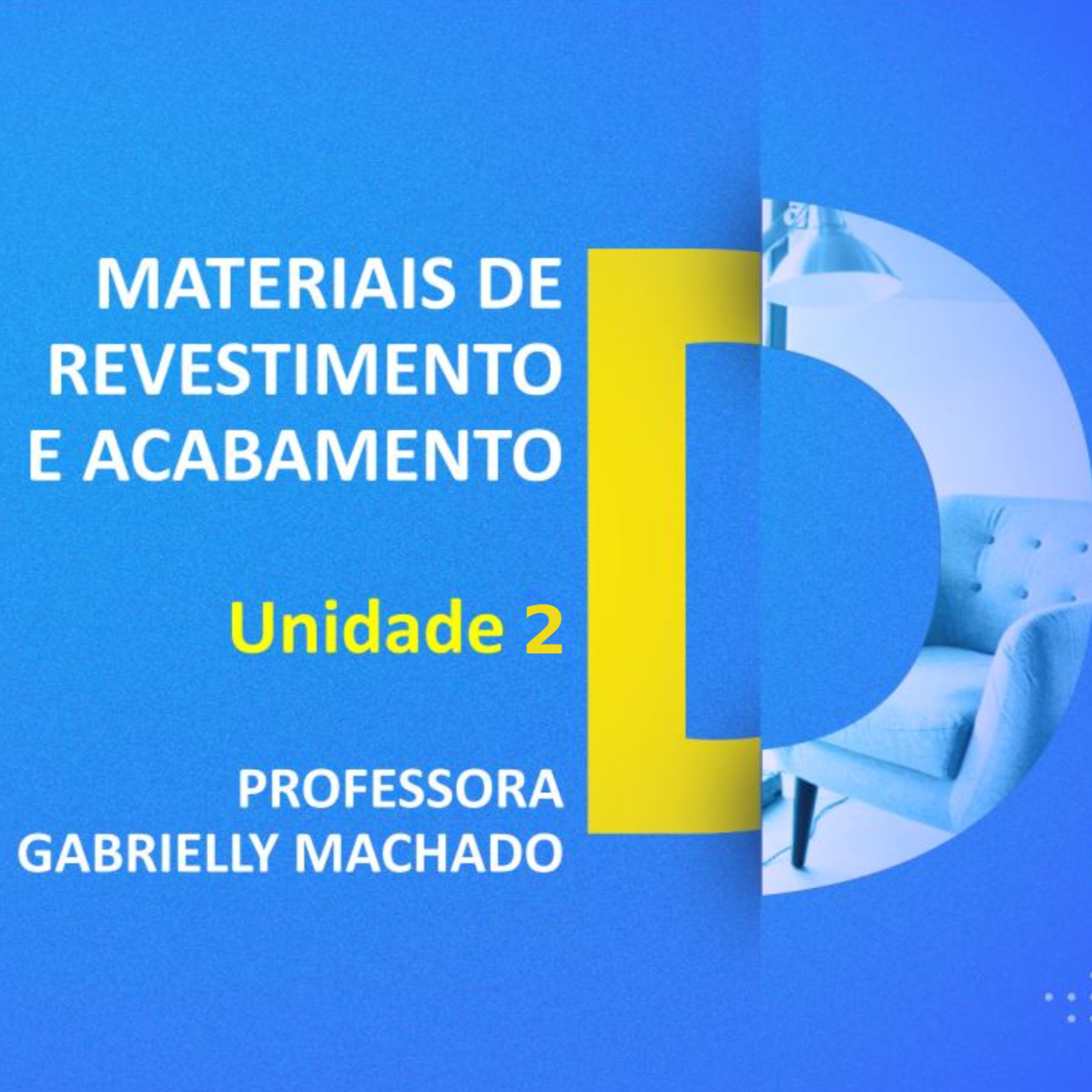 CURSO TÉCNICO EM DESIGN DE INTERIORES | MATERIAIS DE REVESTIMENTO E ACABAMENTO | UNIDADE 2 | PROFESSORA GABRIELLY MACHADO  episode artwork