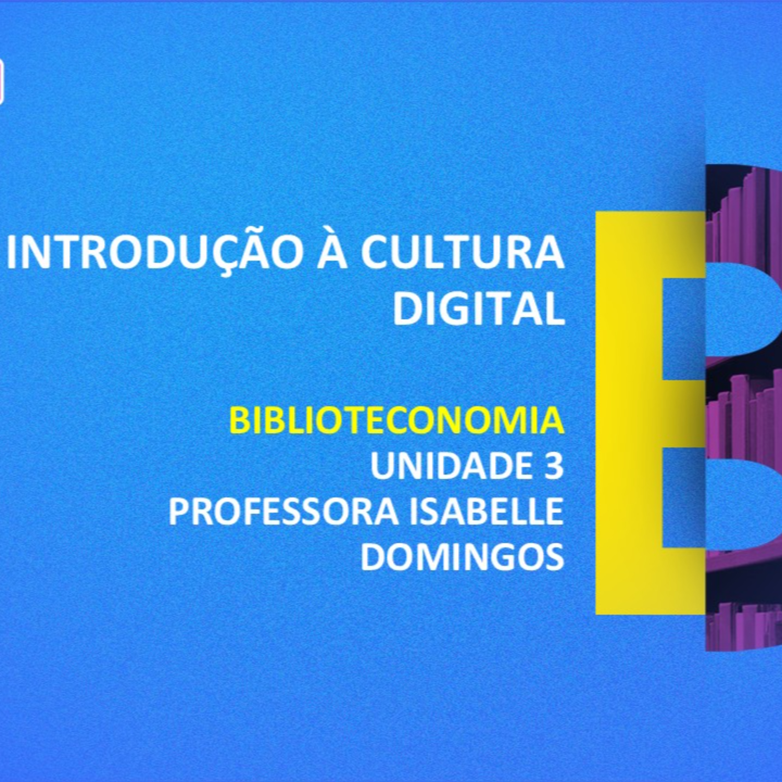 CURSO TÉCNICO EM BIBLIOTECONOMIA | INTRODUÇÃO À CULTURA DIGITAL | UNIDADE 3