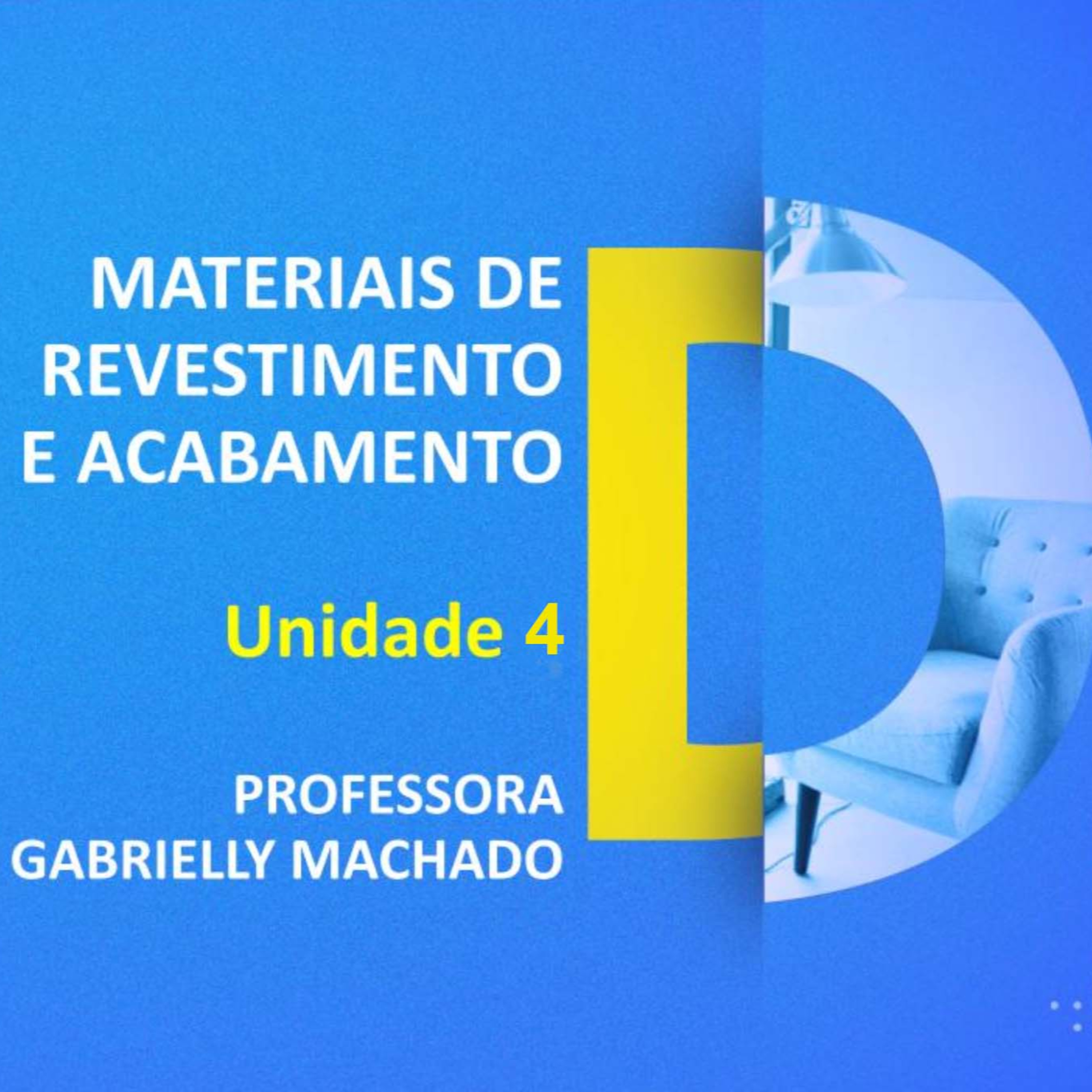 CURSO TÉCNICO EM DESIGN DE INTERIORES | MATERIAIS DE REVESTIMENTO E ACABAMENTO | UNIDADE 4 | PROFESSORA GABRIELLY MACHADO episode artwork