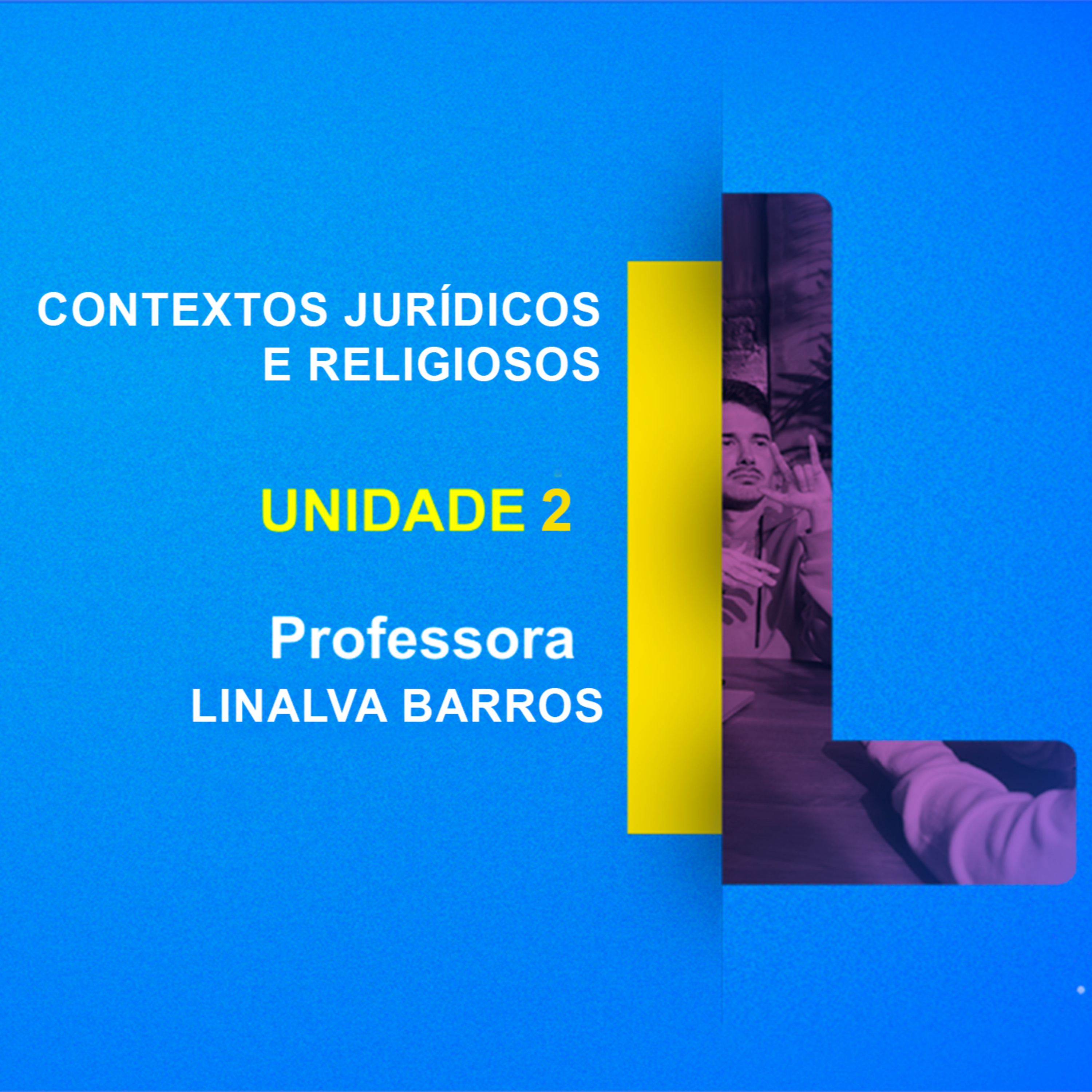 CURSO TÉCNICO EM TRADUÇÃO E INTERPRETAÇÃO DE LIBRAS | TRAD. INTER.: CONTEXTOS JURÍDICOS E RELIGIOSOS | UNIDADE 2 | PROFESSORA LINALVA BARROS