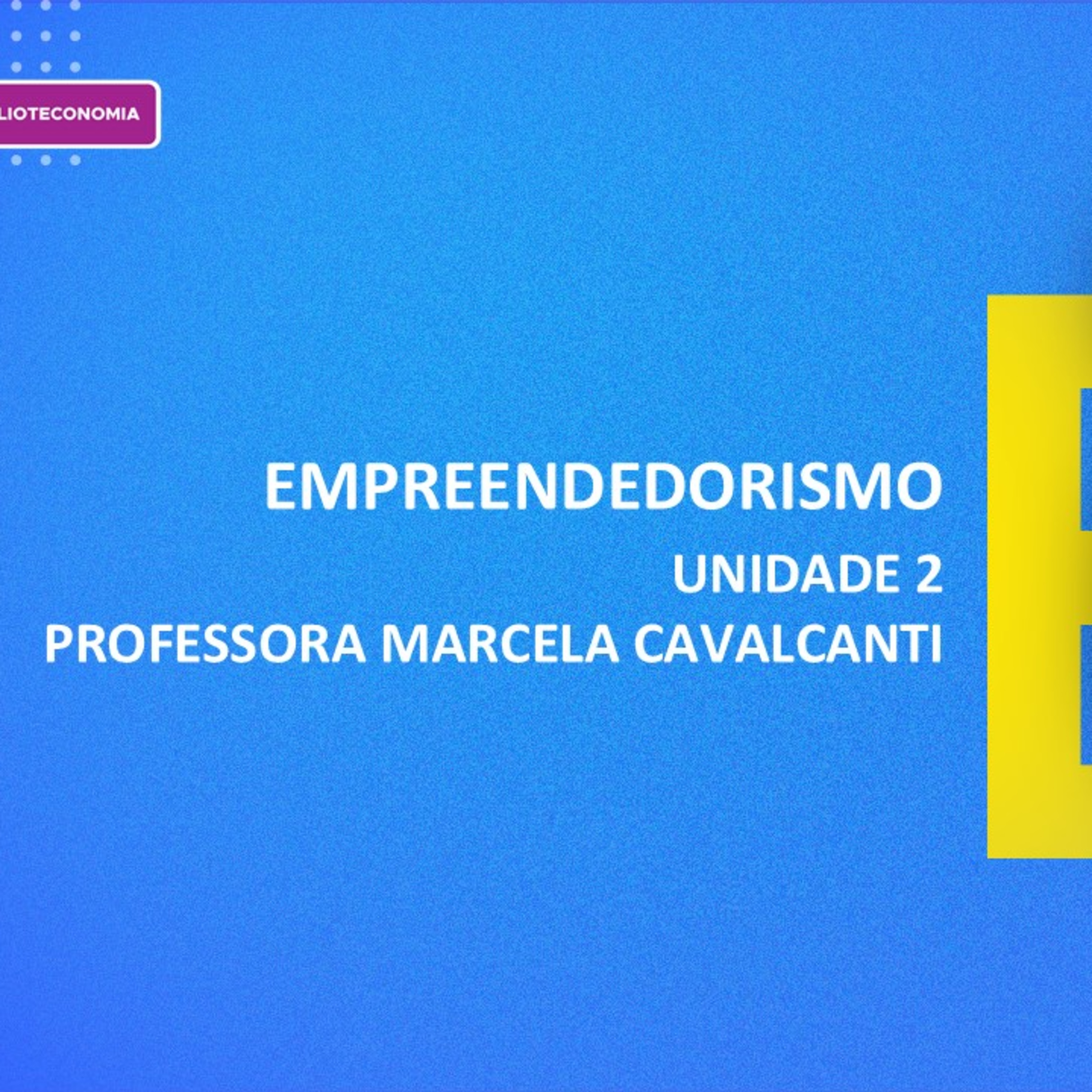 CURSO TÉCNICO EM BIBLIOTECA | EMPREENDEDORISMO | UNIDADE 2 | MARCELA CAVALCANTI