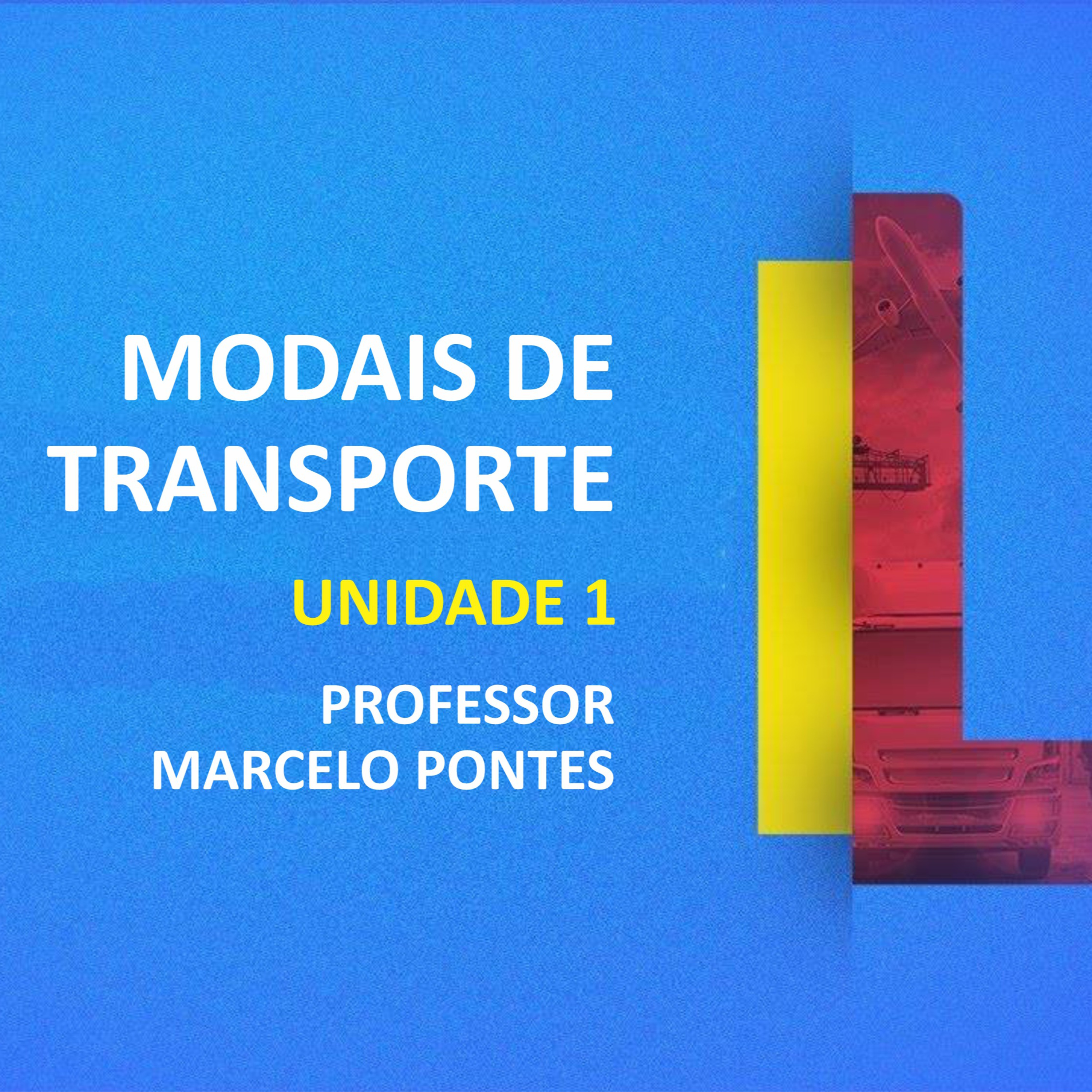 CURSO TÉCNICO EM LOGÍSTICA | MODAIS DE TRANSPORTE | UNIDADE 1 