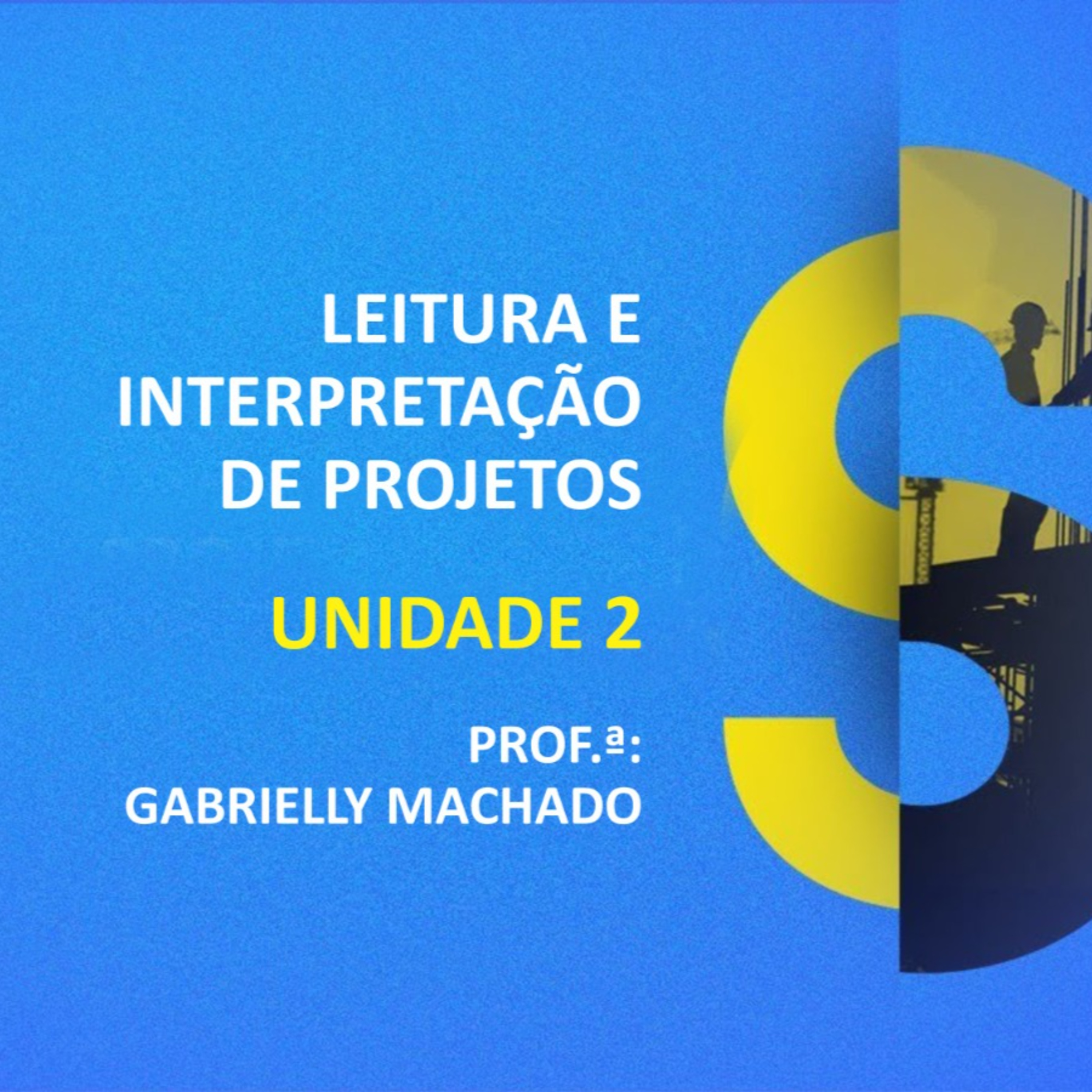 CURSO TÉCNICO EM SEGURANÇA DO TRABALHO | LEITURA E INTERPRETAÇÃO DE PROJETOS | UNIDADE 2
