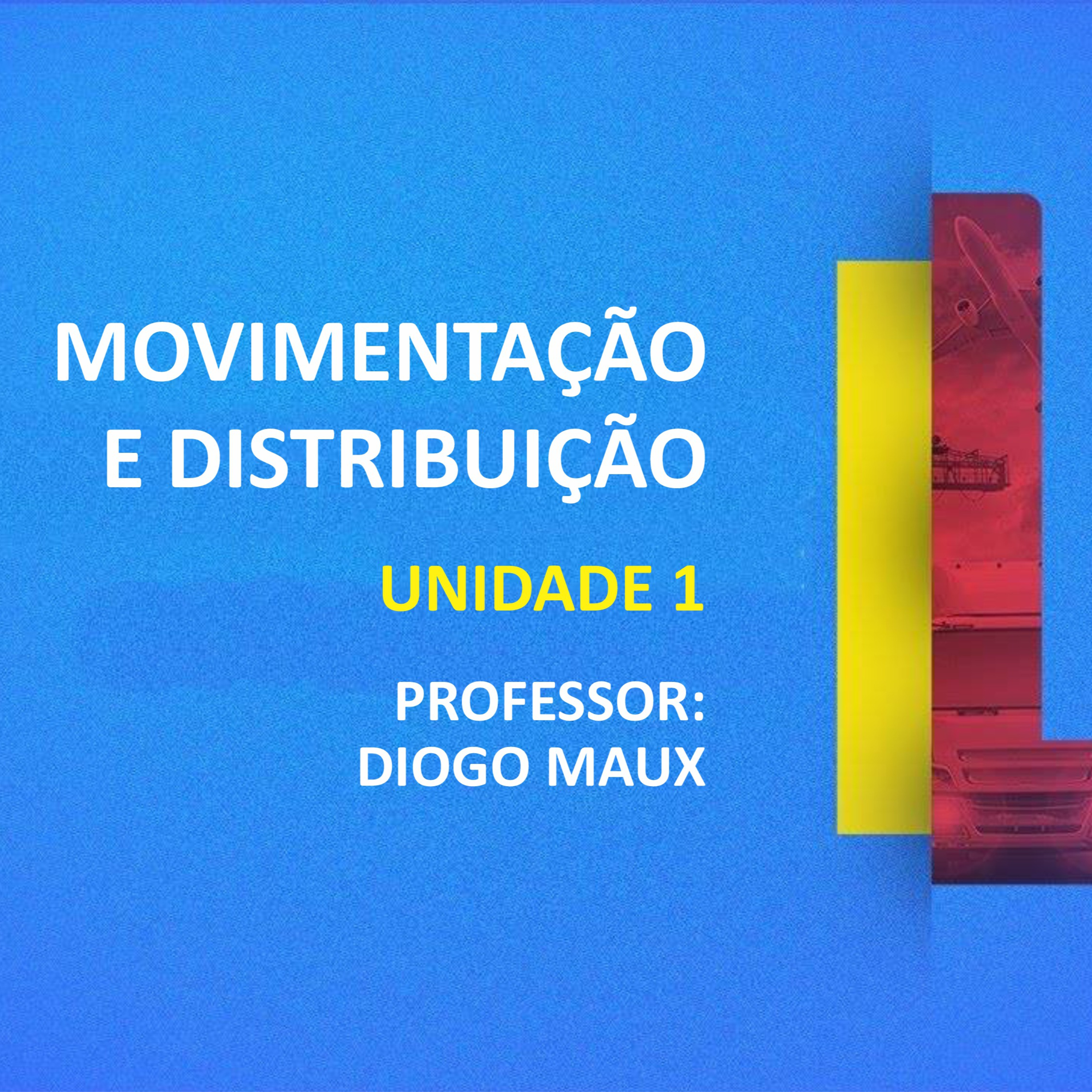 CURSO TÉCNICO EM LOGÍSTICA | MOVIMENTAÇÃO E DISTRIBUIÇÃO | UNIDADE 1 