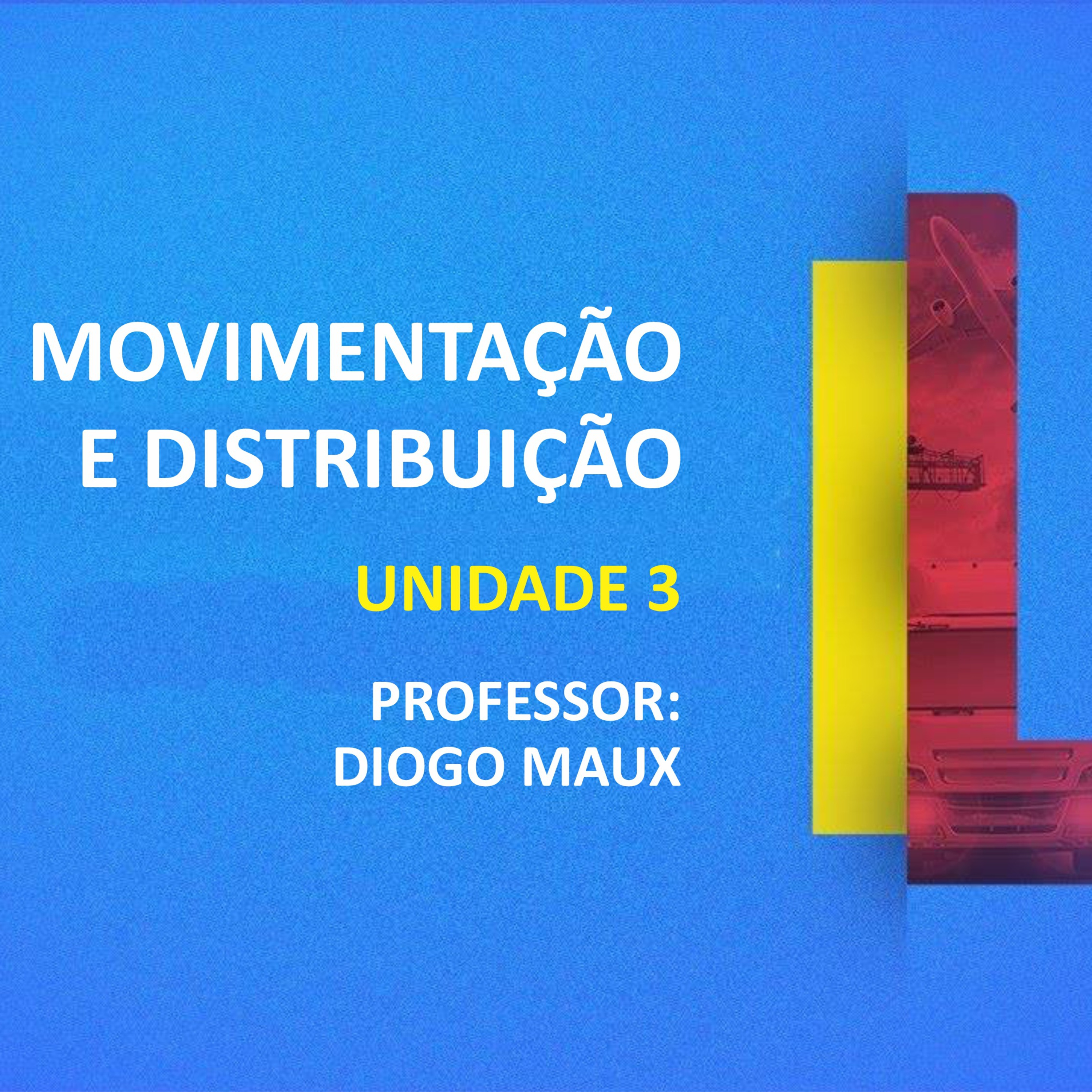 CURSO TÉCNICO EM LOGÍSTICA | MOVIMENTAÇÃO E DISTRIBUIÇÃO | UNIDADE 3