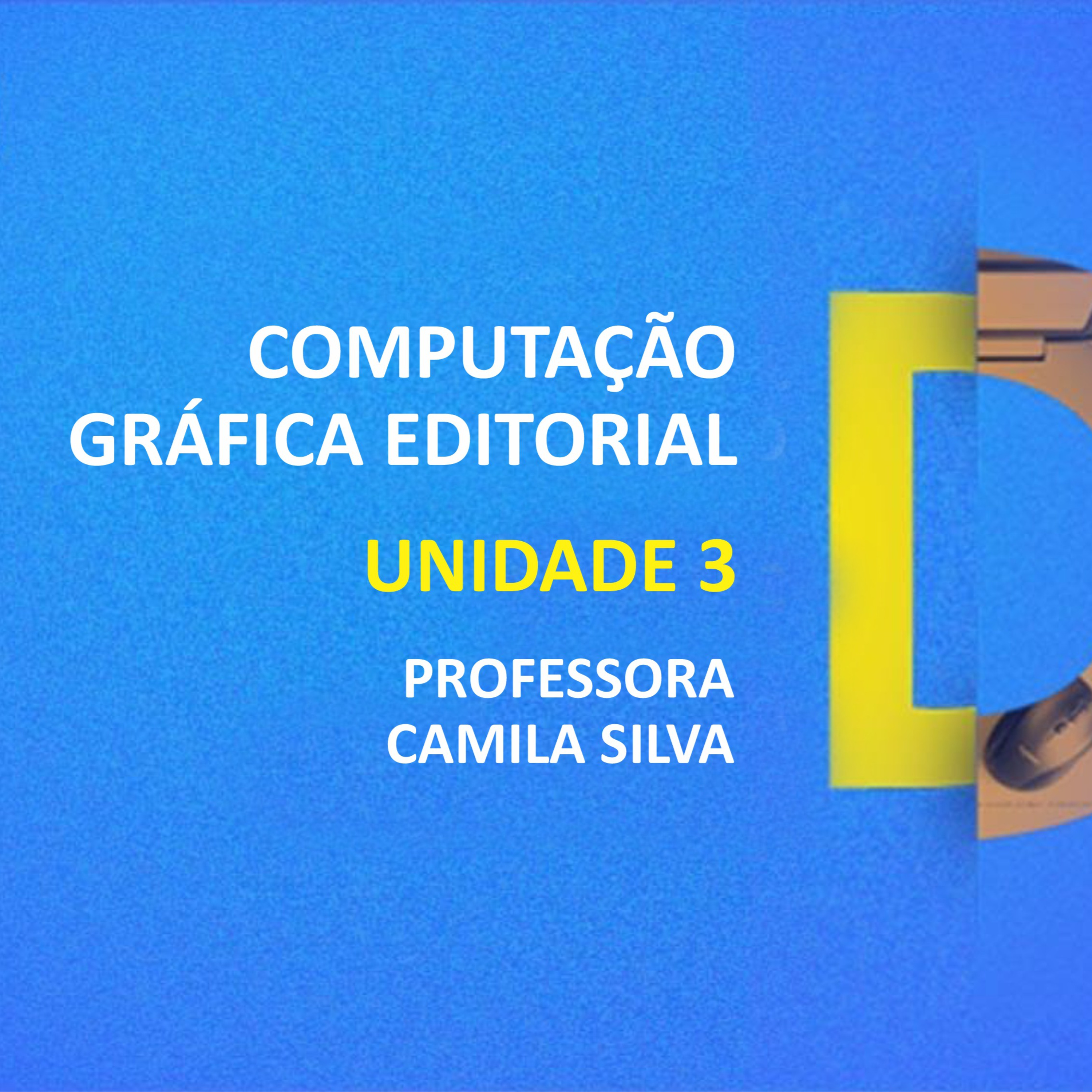 CURSO TÉCNICO EM DESIGN GRÁFICO | COMPUTAÇÃO GRÁFICA EDITORIAL | UNIDADE 3
