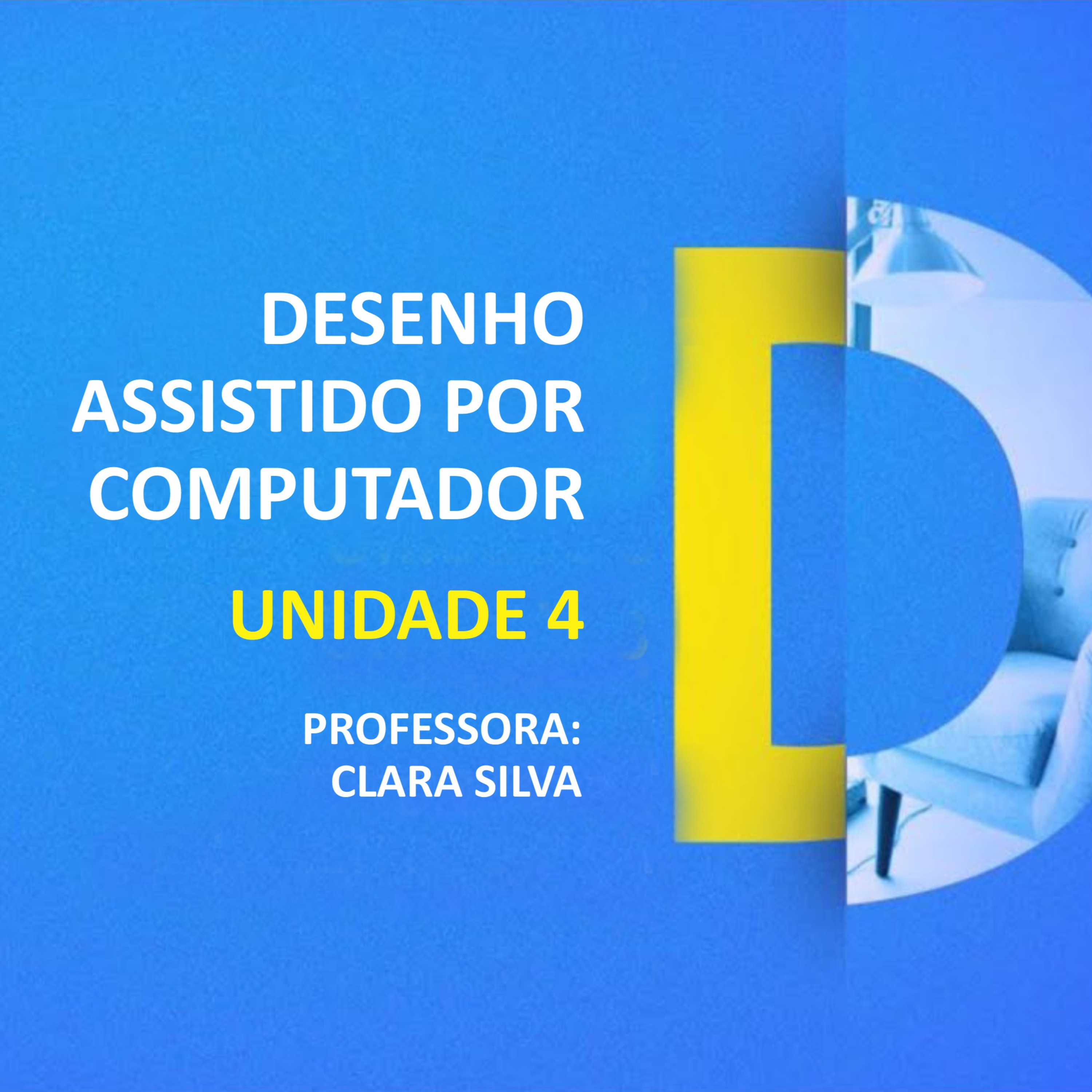 CURSO TÉCNICO EM DESIGN DE INTERIORES | DESENHO ASSISTIDO POR COMPUTADOR | UNIDADE 4