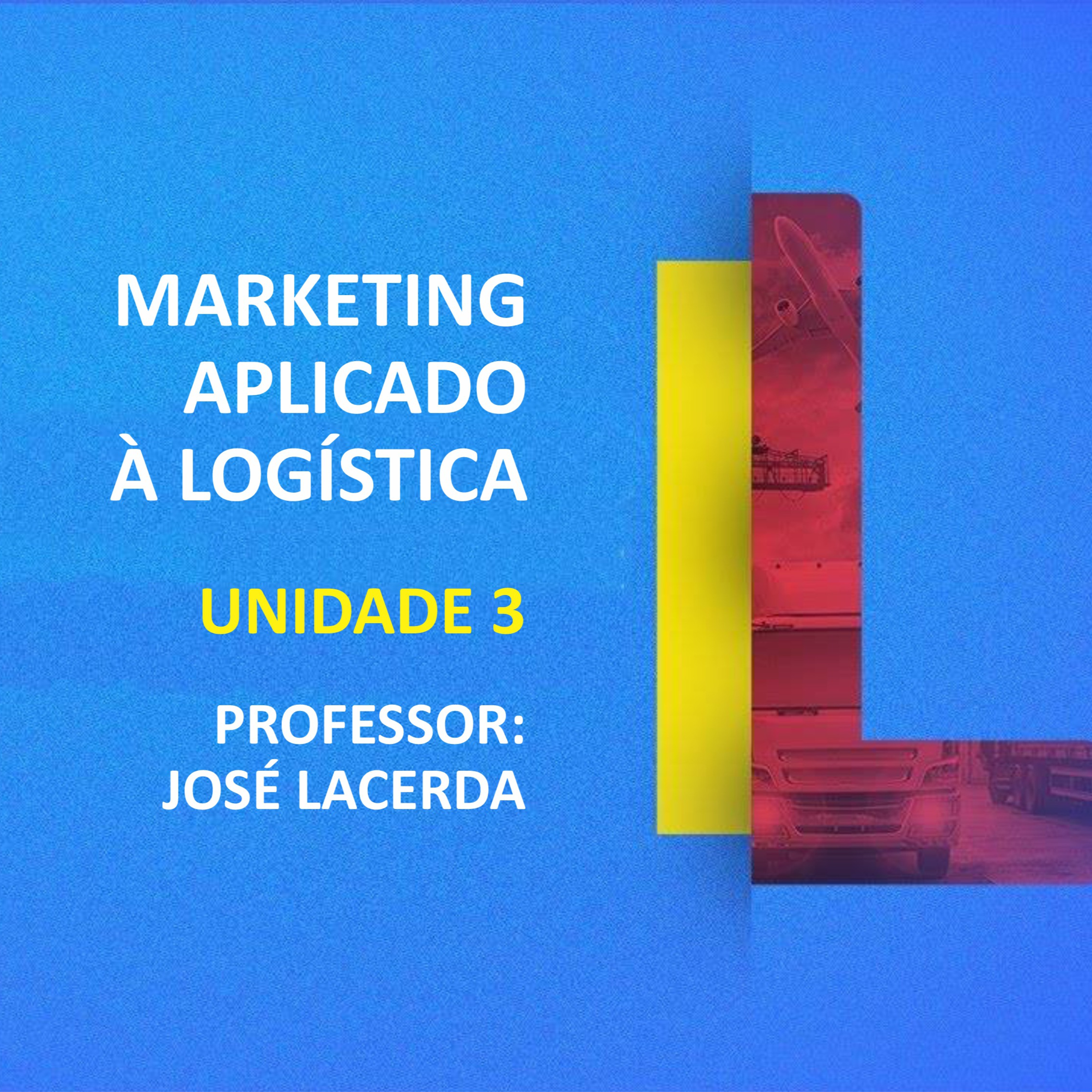 CURSO TÉCNICO EM LOGÍSTICA | MARKETNG APLICADO À LOGÍSTICA | UNIDADE 3 episode artwork