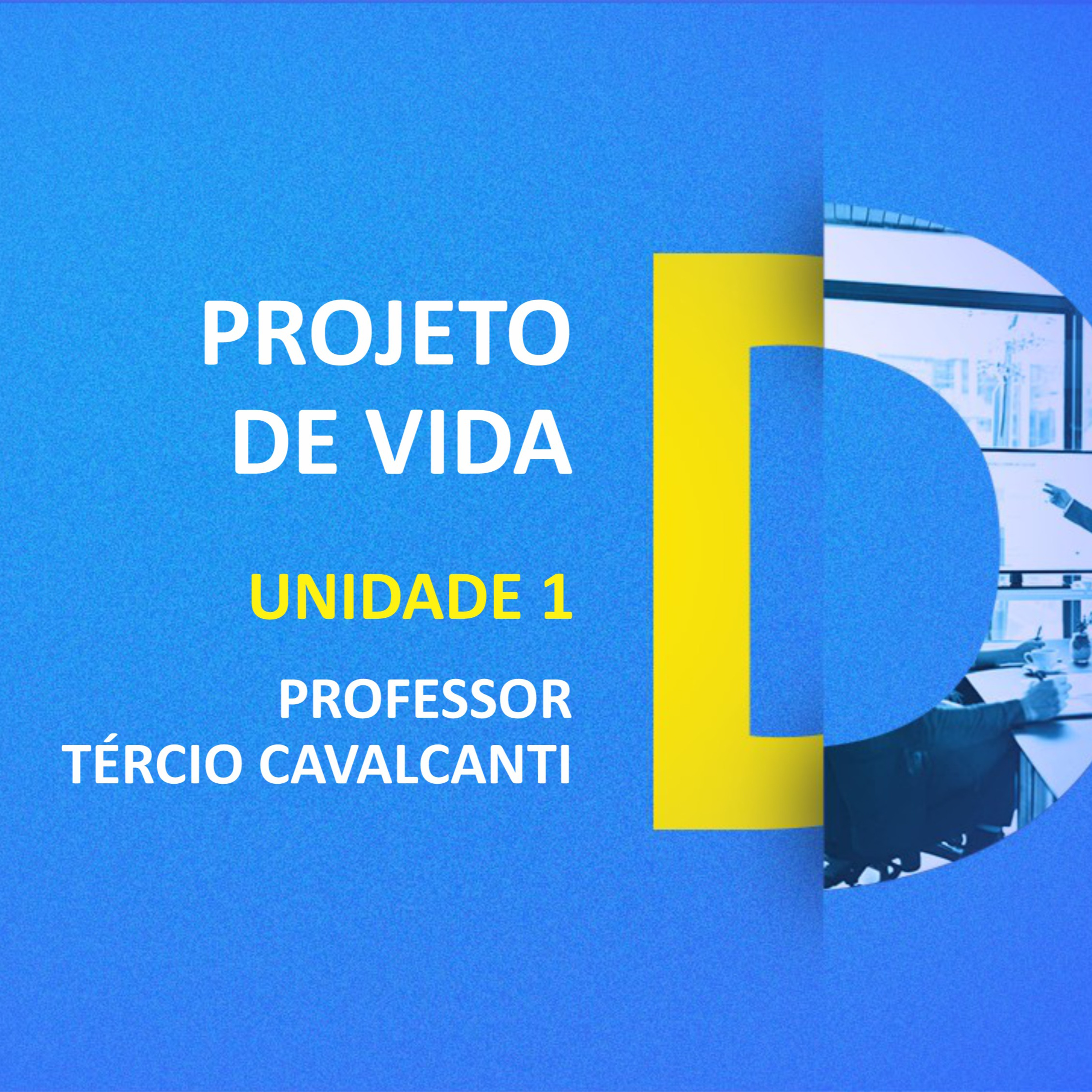 CURSO TÉCNICO EM DESENVOLVIMENTO DE SISTEMAS | PROJETO DE VIDA | UNIDADE 1 