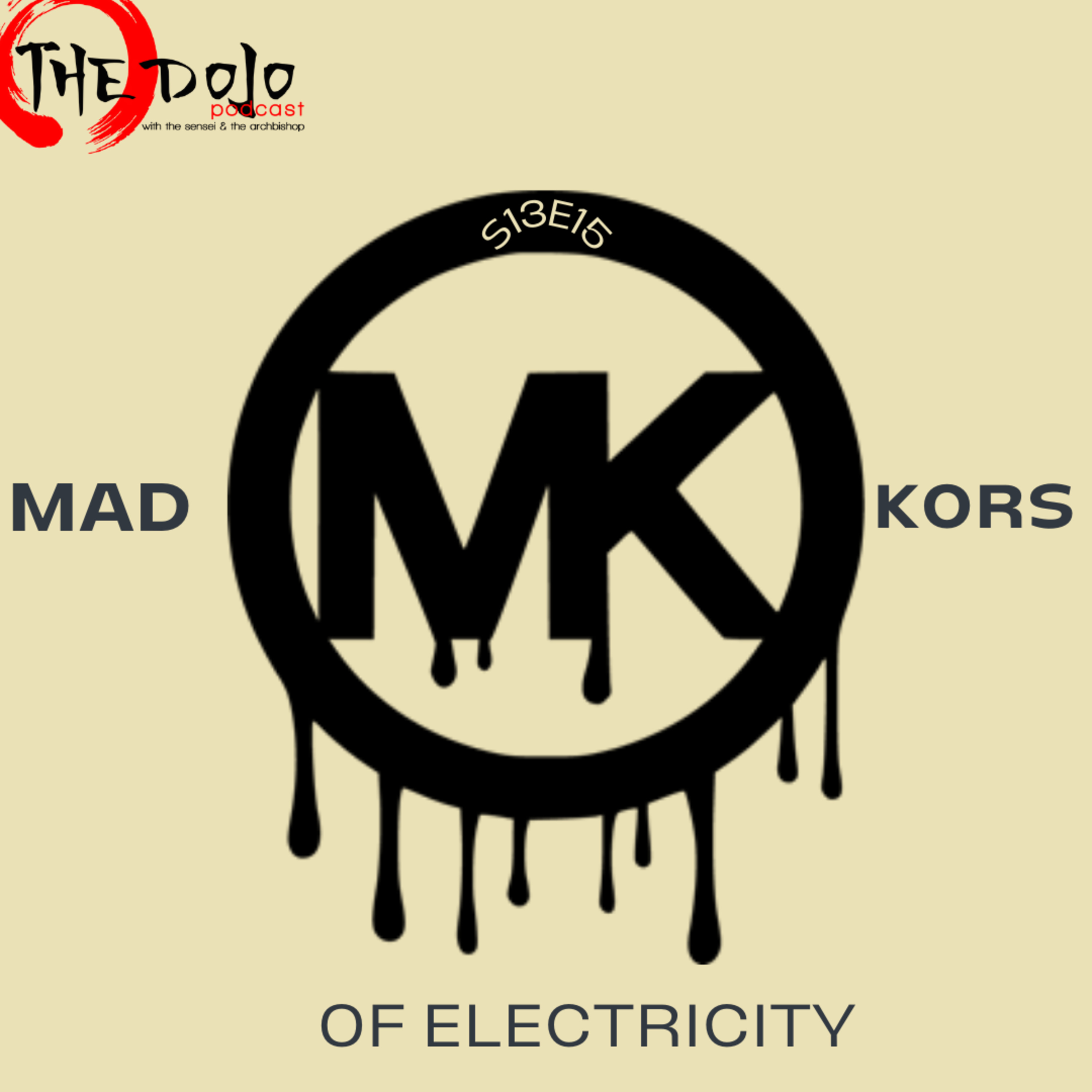 The Dojo S13E15 - Mad Kors of electricity episode artwork
