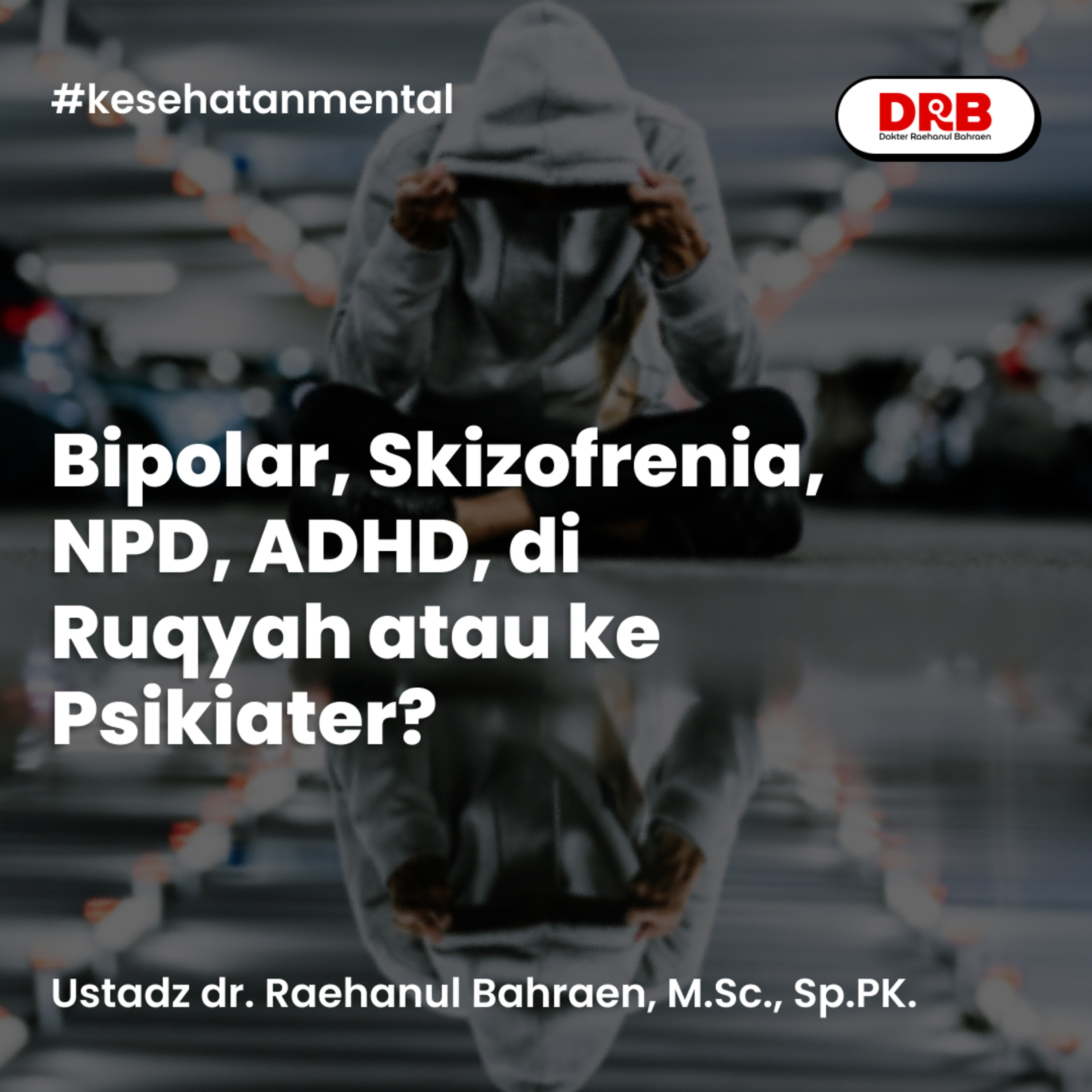 Bipolar, Skizofrenia, NPD, ADHD, di Ruqyah atau ke Psikiater?