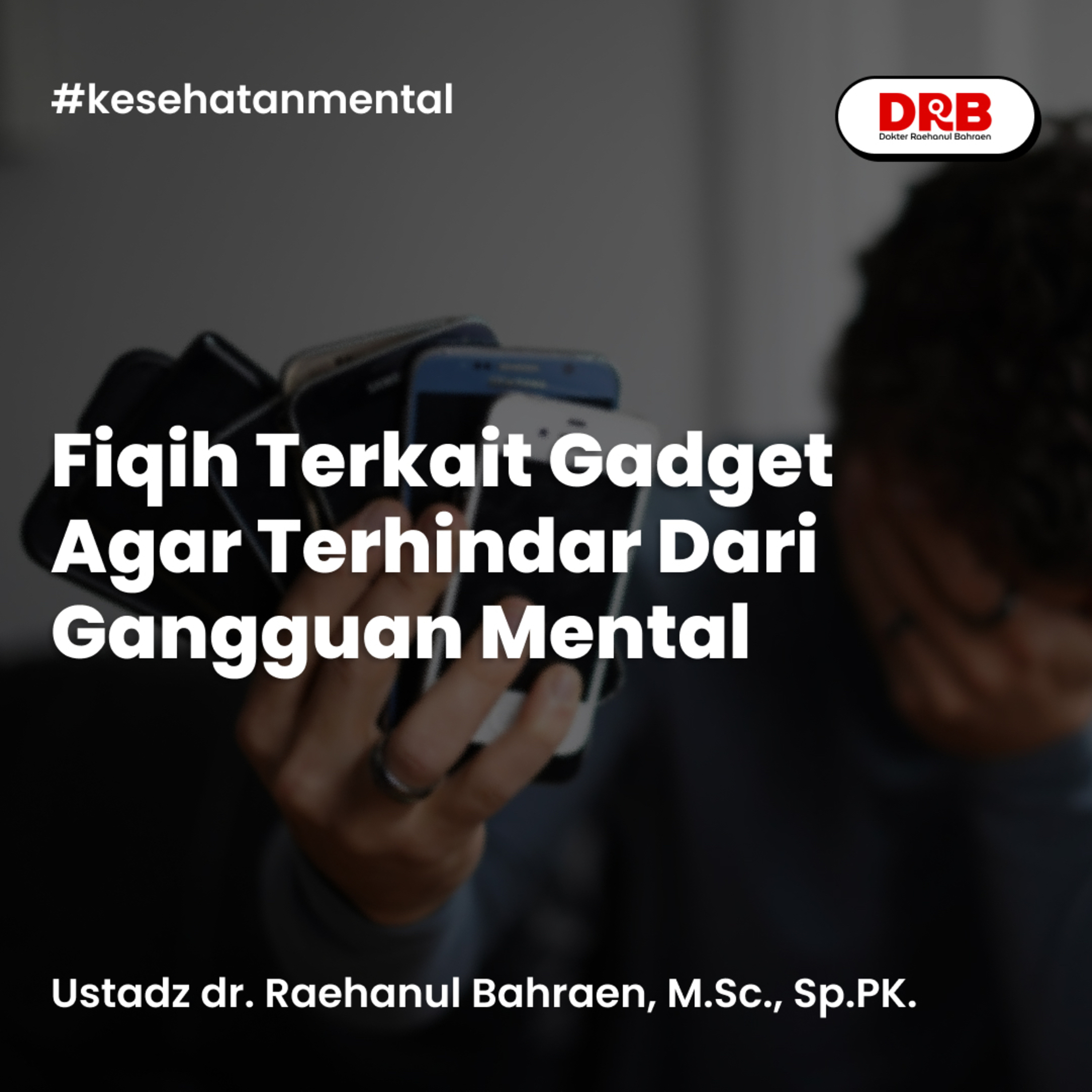 Fiqih Terkait Gadget Agar Terhindar Dari Gangguan Mental episode artwork