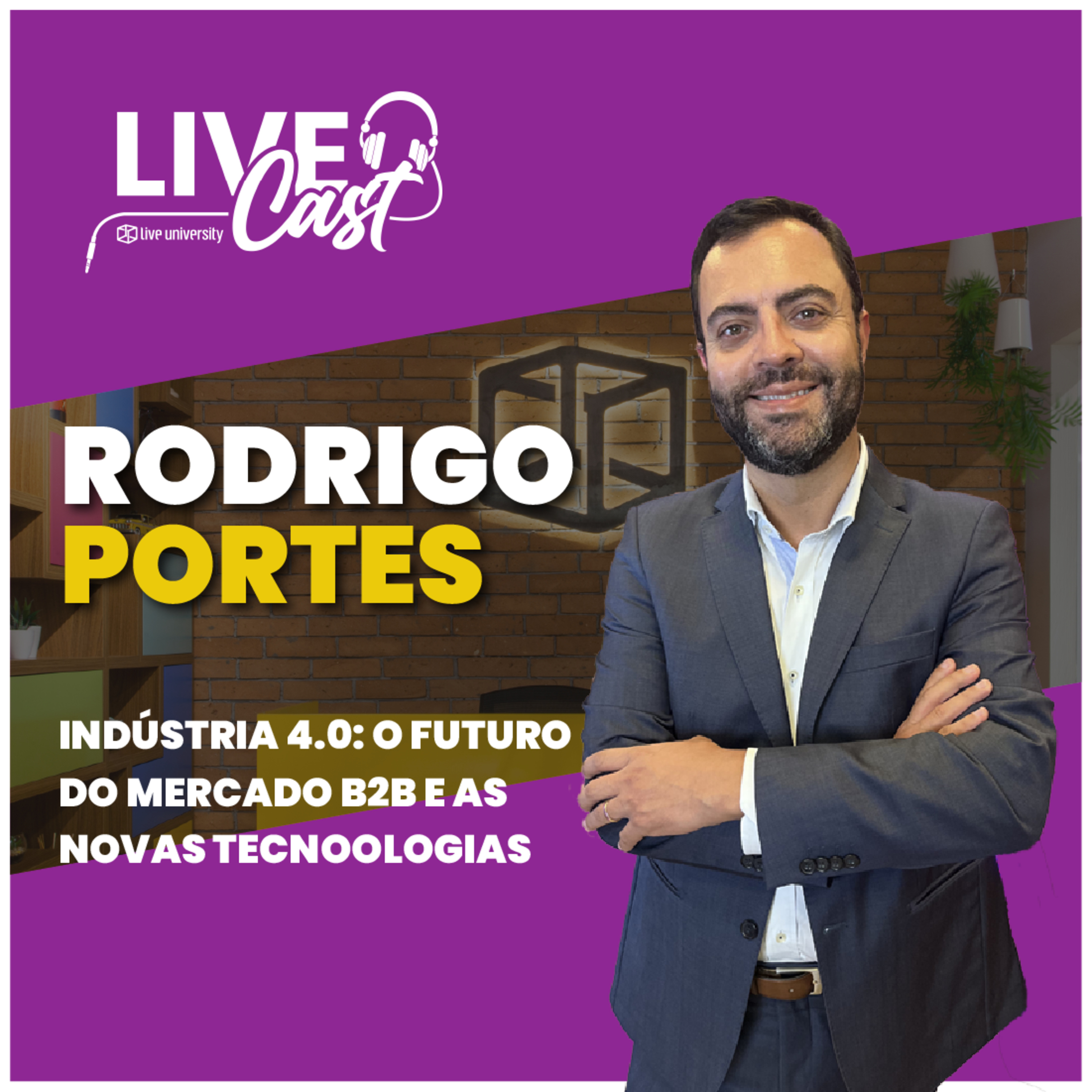 Indústria 4.0: O Futuro do mercado B2B e as novas tecnologias! Com Rodrigo Portes | LiveCast#99 episode artwork
