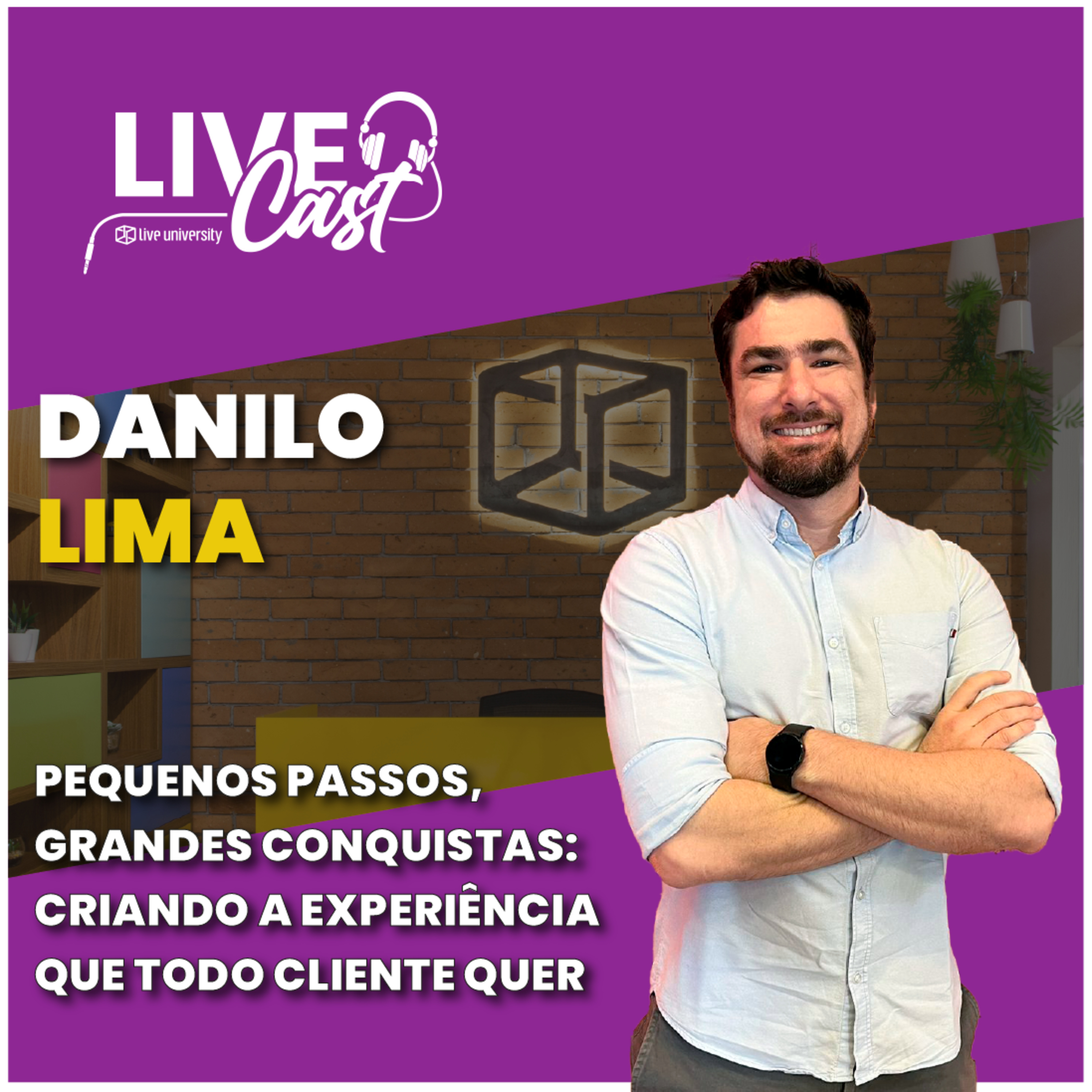 Pequenos passos, grandes conquistas: Criando a experiência que todo cliente quer | LiveCast#121 episode artwork