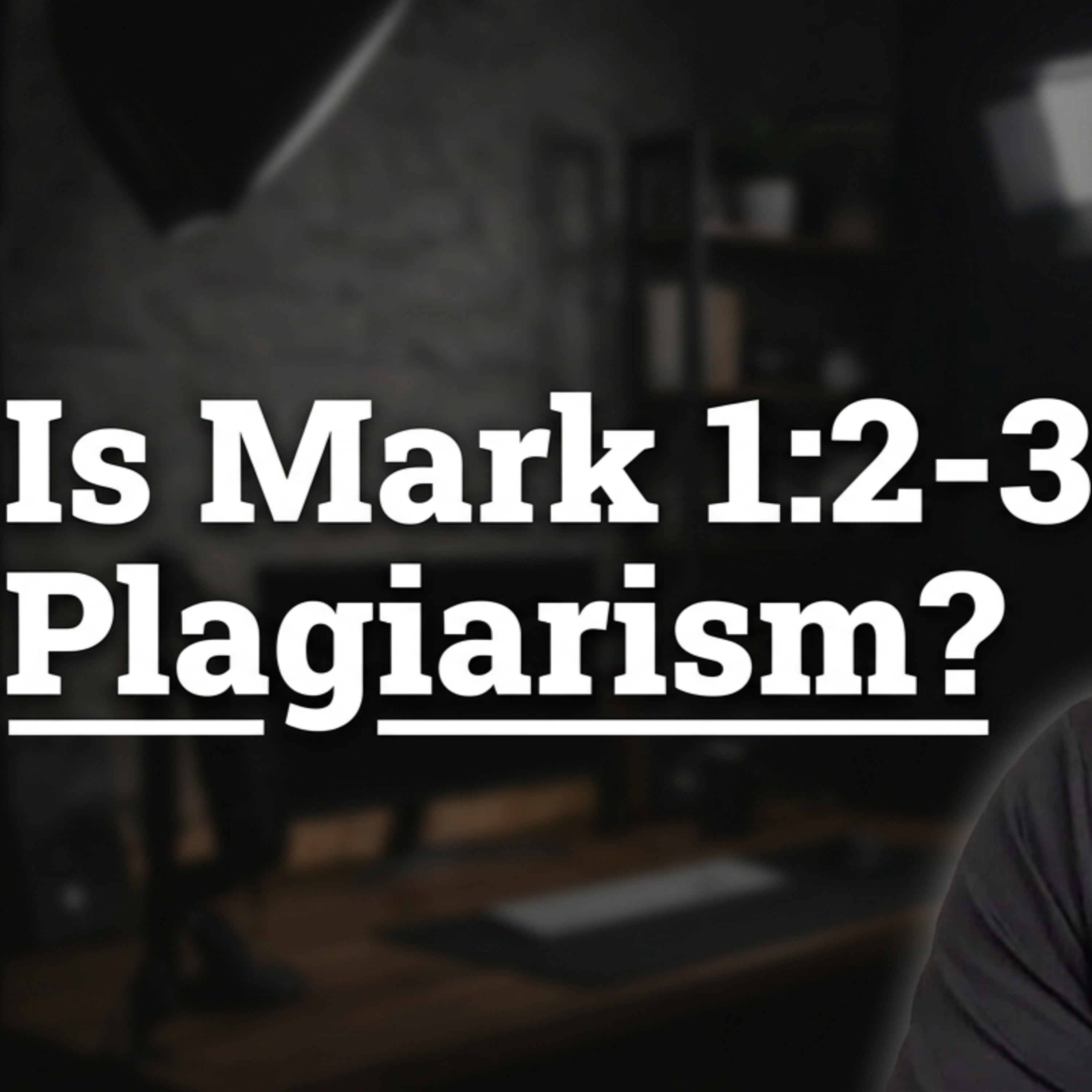 Is Mark 1:2-3 Plagiarism? episode artwork