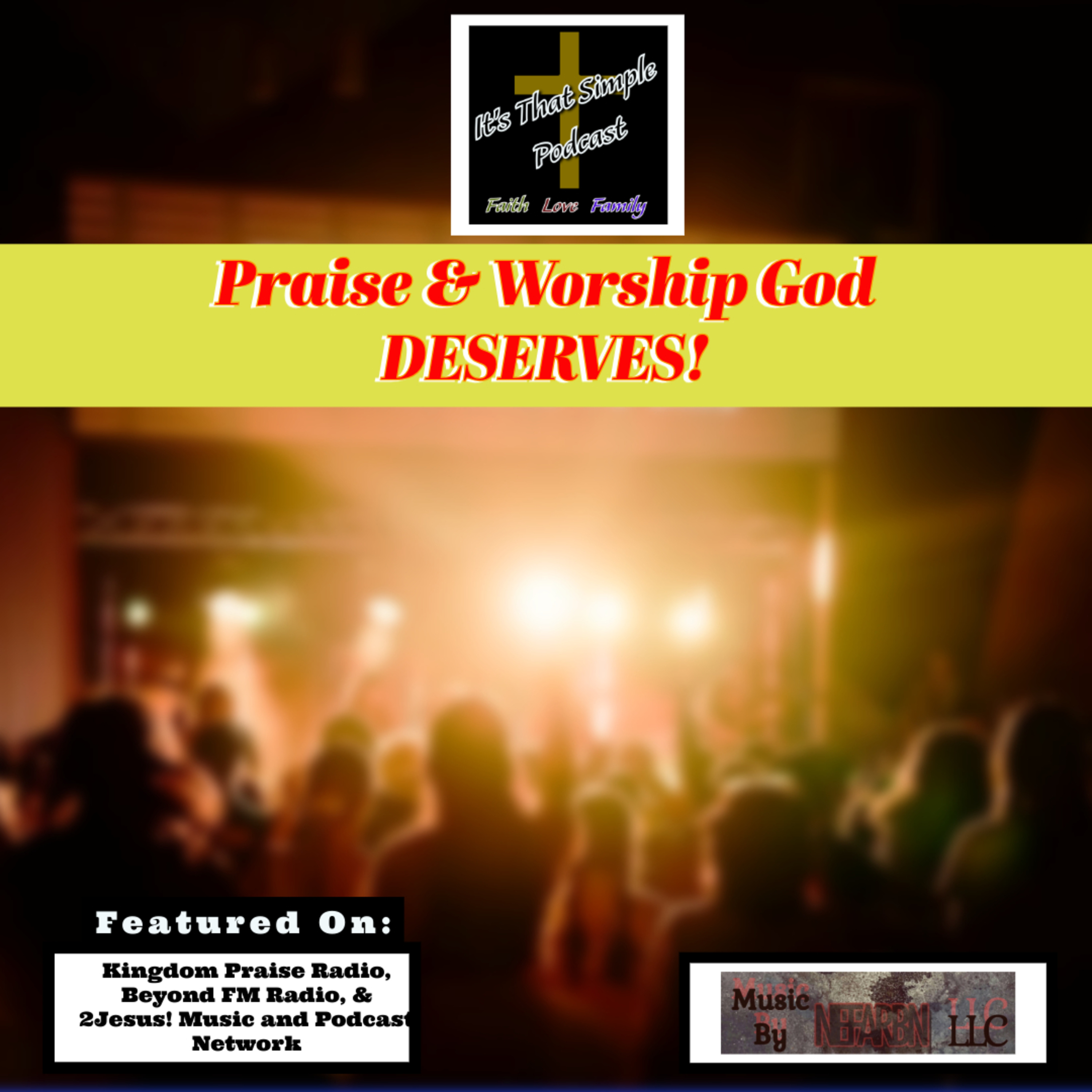 Praise & Worship God DESERVES!
