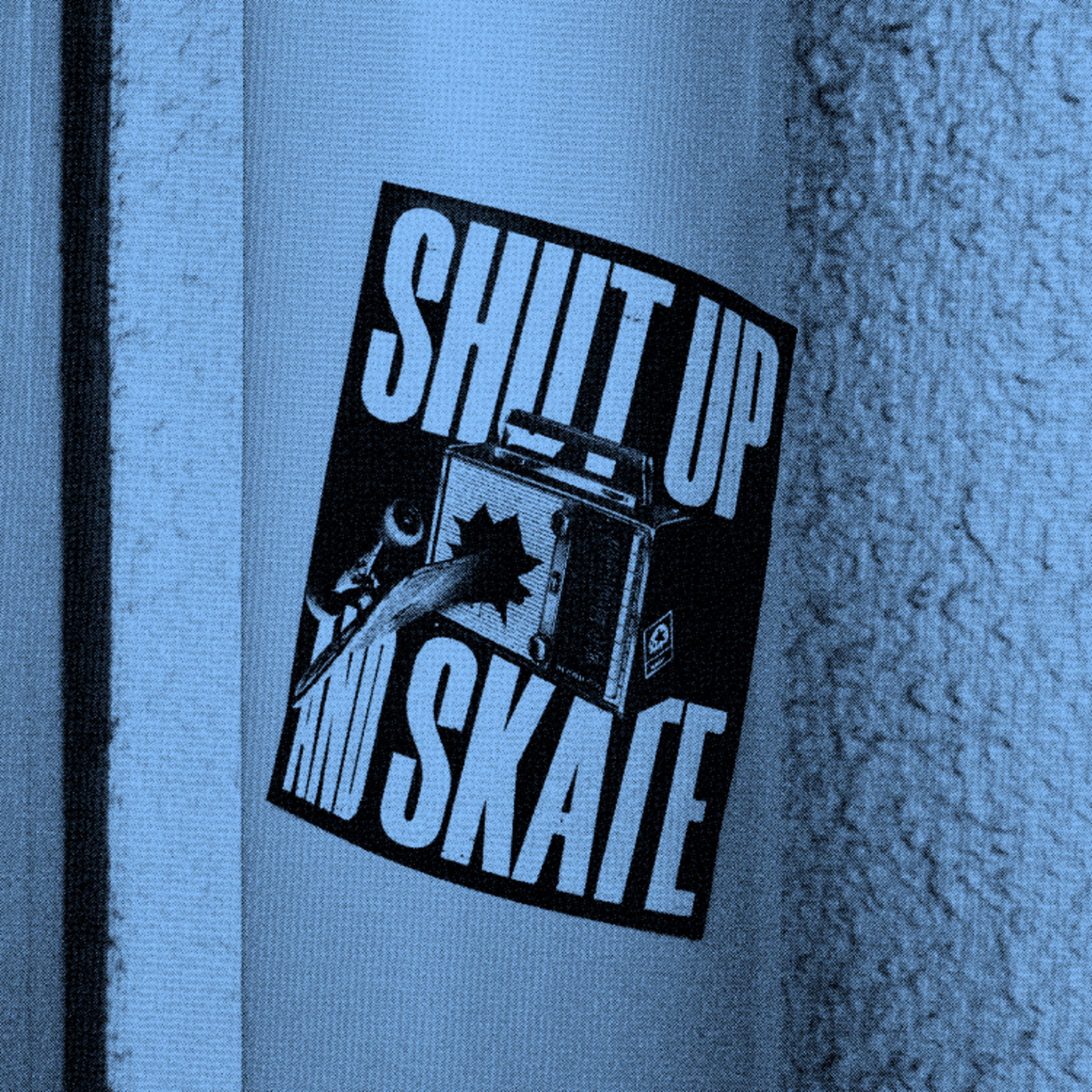 SHUT UP & SKATE
